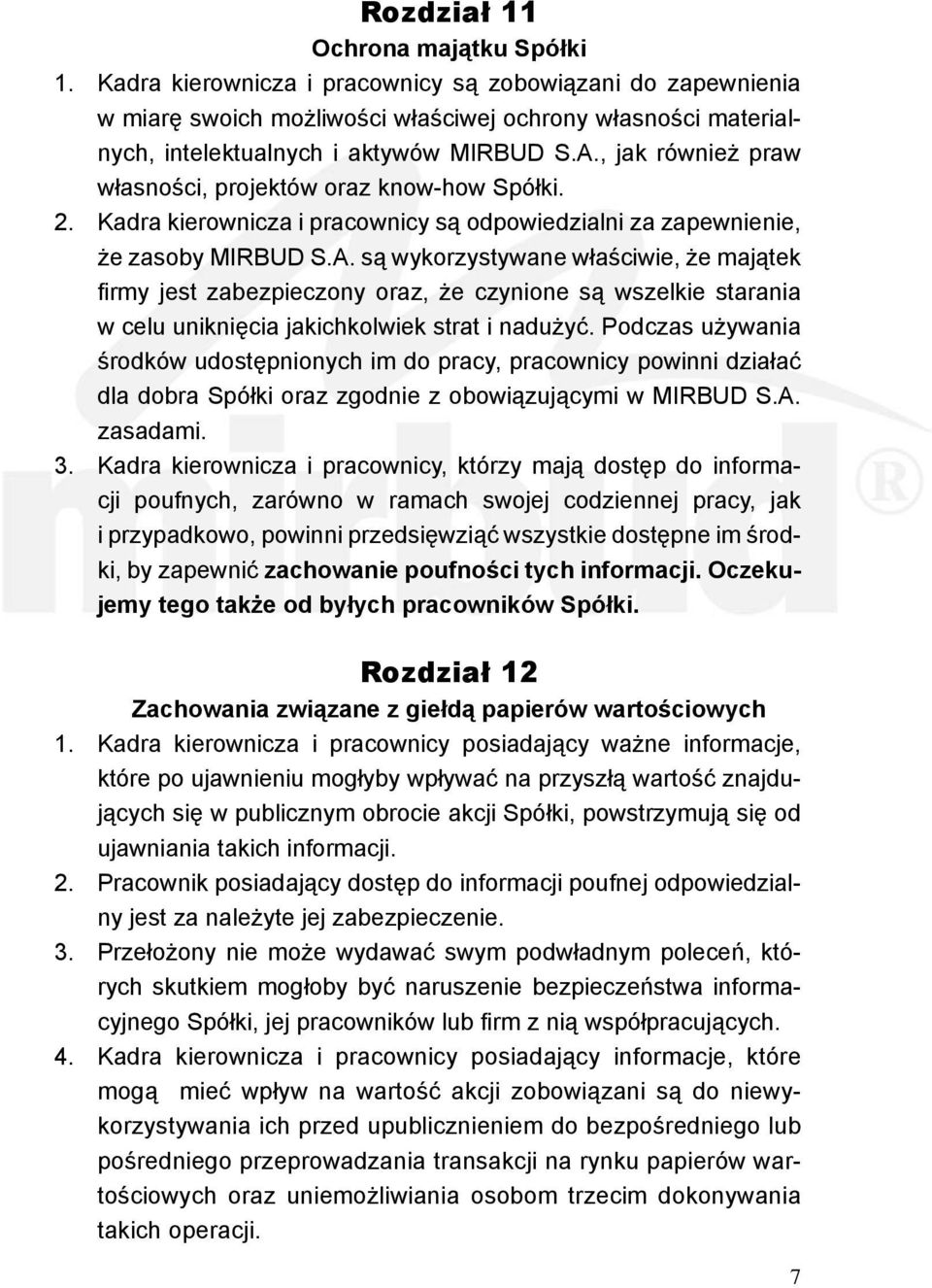 , jak również praw własności, projektów oraz know-how Spółki. 2. Kadra kierownicza i pracownicy są odpowiedzialni za zapewnienie, że zasoby MIRBUD S.A.