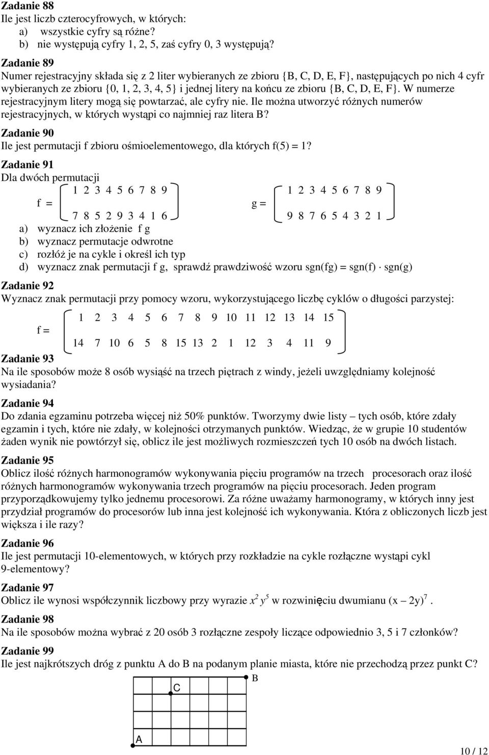 C, D, E, F}. W numerze rejestracyjnym litery mogą się powtarzać, ale cyfry nie. Ile można utworzyć różnych numerów rejestracyjnych, w których wystąpi co najmniej raz litera B?