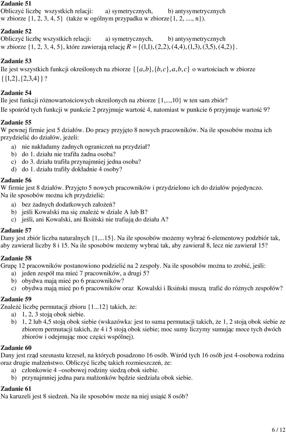 Zadanie 53 Ile jest wszystkich funkcji określonych na zbiorze {{ a, b},{ b, c}, a, b, c} o wartościach w zbiorze {{ 1,2},{2,3,4}}?