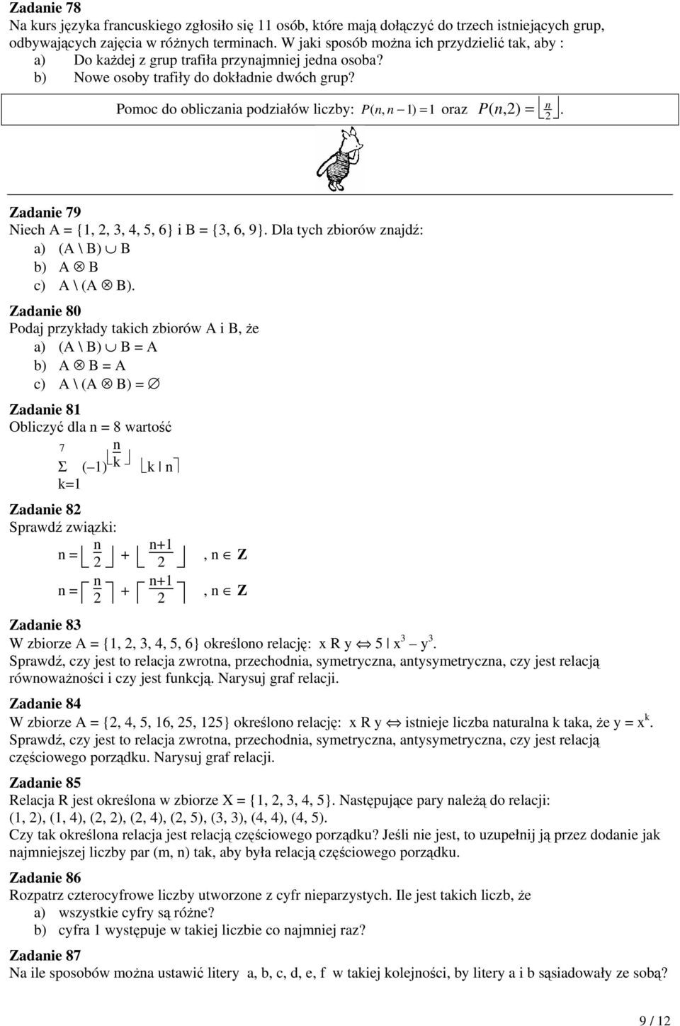 Pomoc do obliczania podziałów liczby: ( n, n 1) = 1 n P oraz ( n,2) P =. 2 Zadanie 79 Niech A = {1, 2, 3, 4, 5, 6} i B = {3, 6, 9}. Dla tych zbiorów znajdź: a) (A \ B) B b) A B c) A \ (A B).