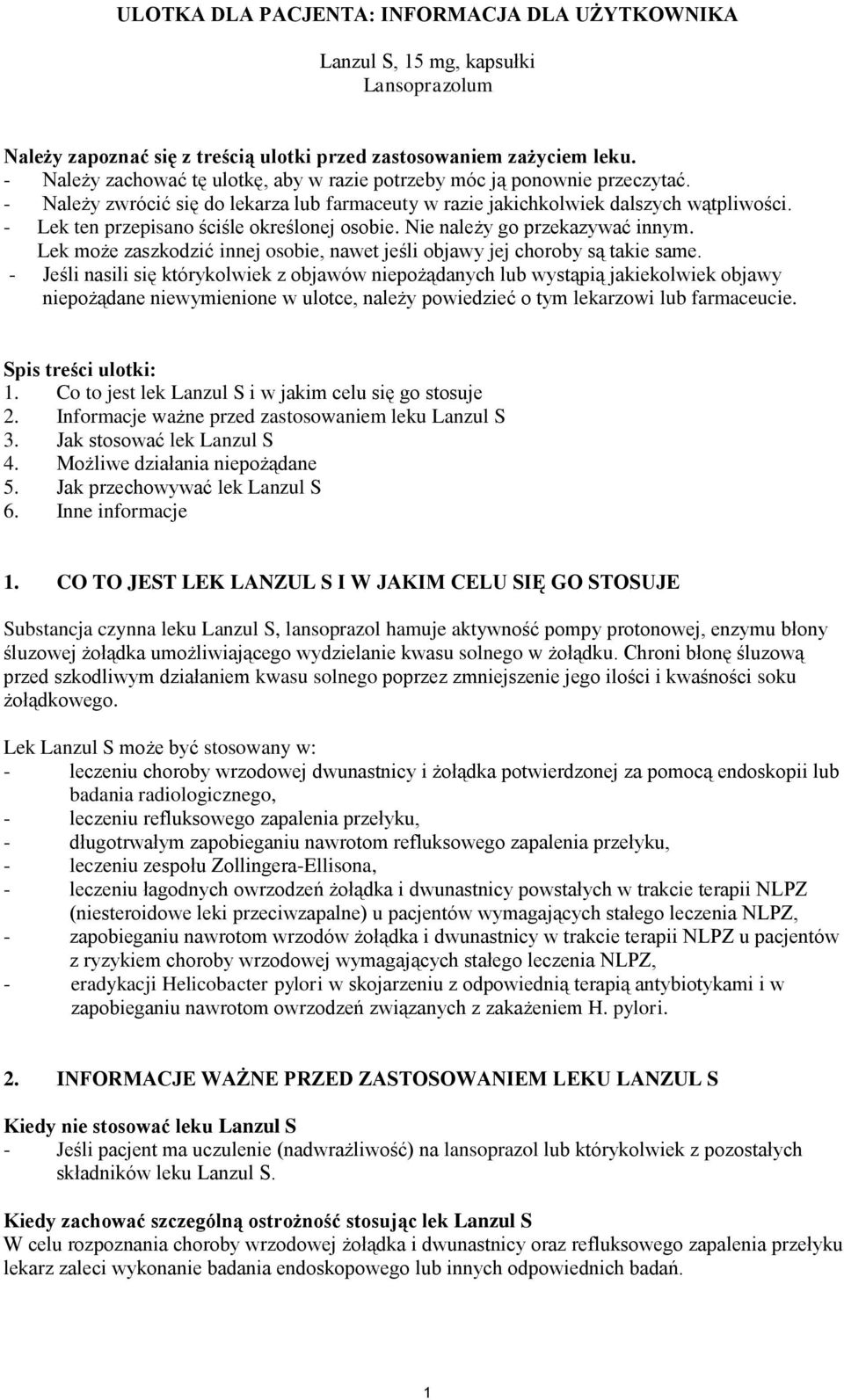 - Lek ten przepisano ściśle określonej osobie. Nie należy go przekazywać innym. Lek może zaszkodzić innej osobie, nawet jeśli objawy jej choroby są takie same.