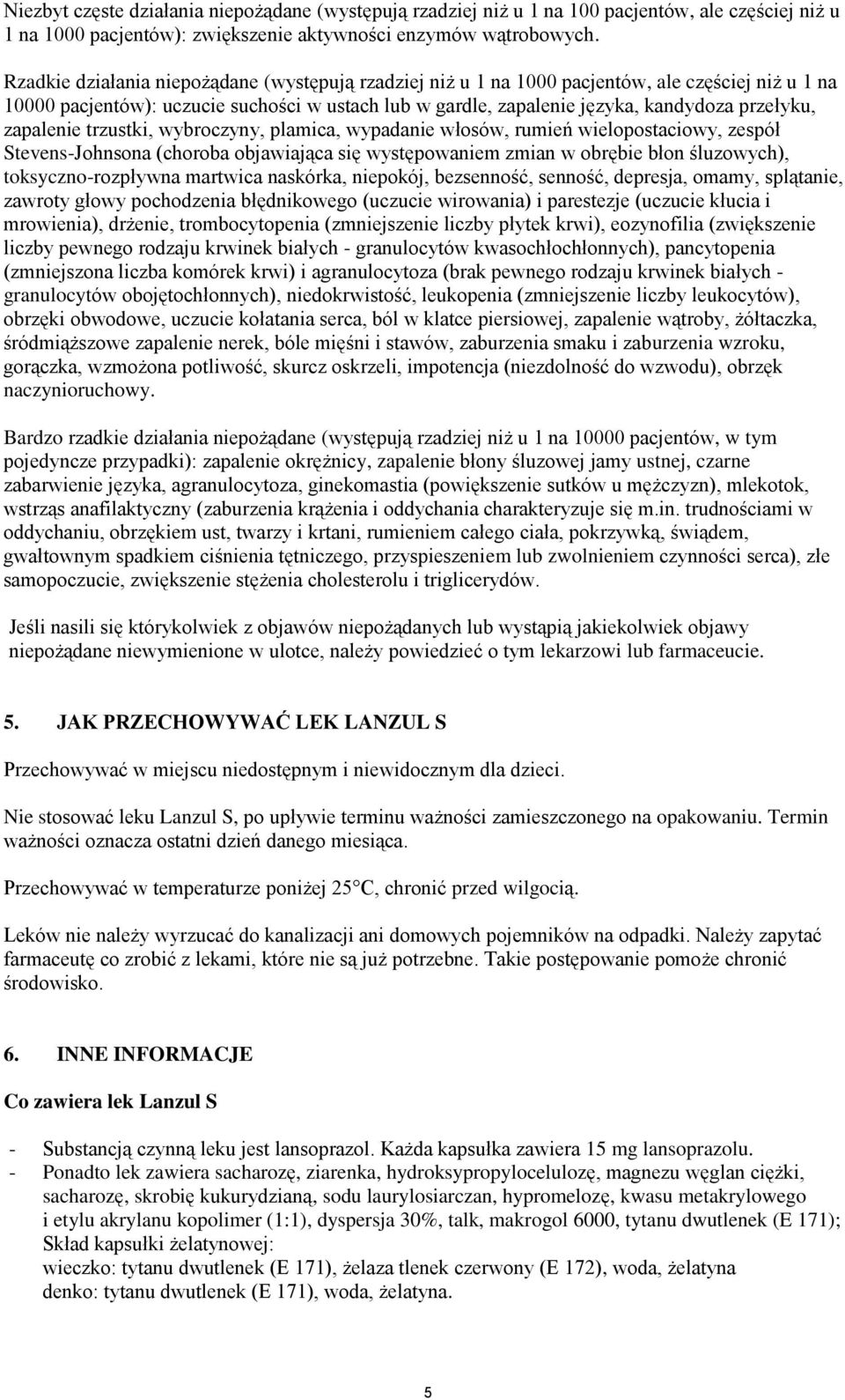 zapalenie trzustki, wybroczyny, plamica, wypadanie włosów, rumień wielopostaciowy, zespół Stevens-Johnsona (choroba objawiająca się występowaniem zmian w obrębie błon śluzowych), toksyczno-rozpływna