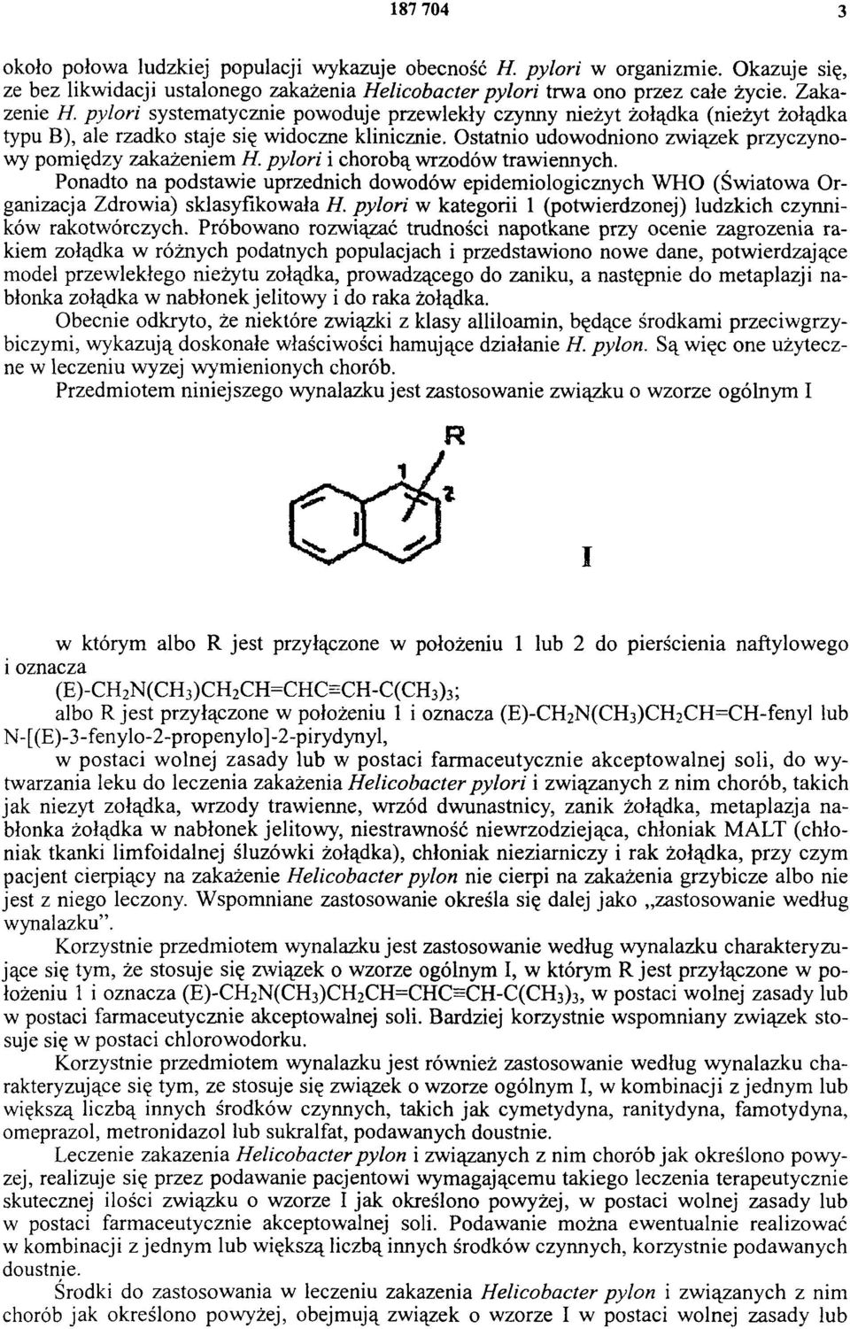pylori i chorobą wrzodów trawiennych. Ponadto na podstawie uprzednich dowodów epidemiologicznych WHO (Światowa Organizacja Zdrowia) sklasyfikowała H.