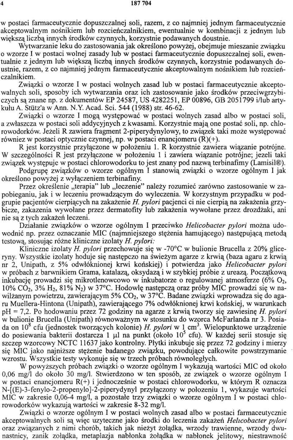 Wytwarzanie leku do zastosowania jak określono powyżej, obejmuje mieszanie związku o wzorze I w postaci wolnej zasady lub w postaci farmaceutycznie dopuszczalnej soli, ewentualnie z jednym lub