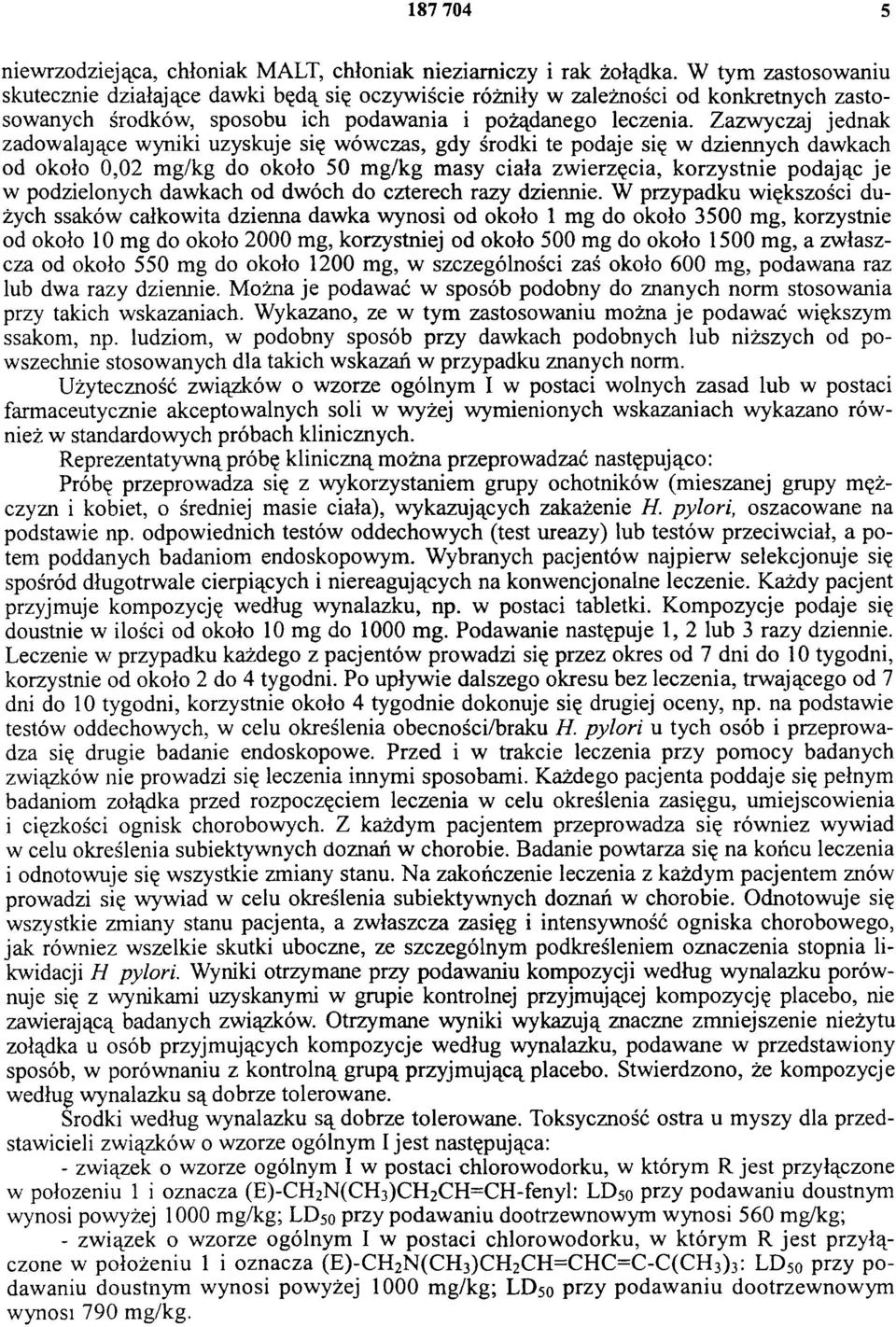 Zazwyczaj jednak zadowalające wyniki uzyskuje się wówczas, gdy środki te podaje się w dziennych dawkach od około 0,02 mg/kg do około 50 mg/kg masy ciała zwierzęcia, korzystnie podając je w