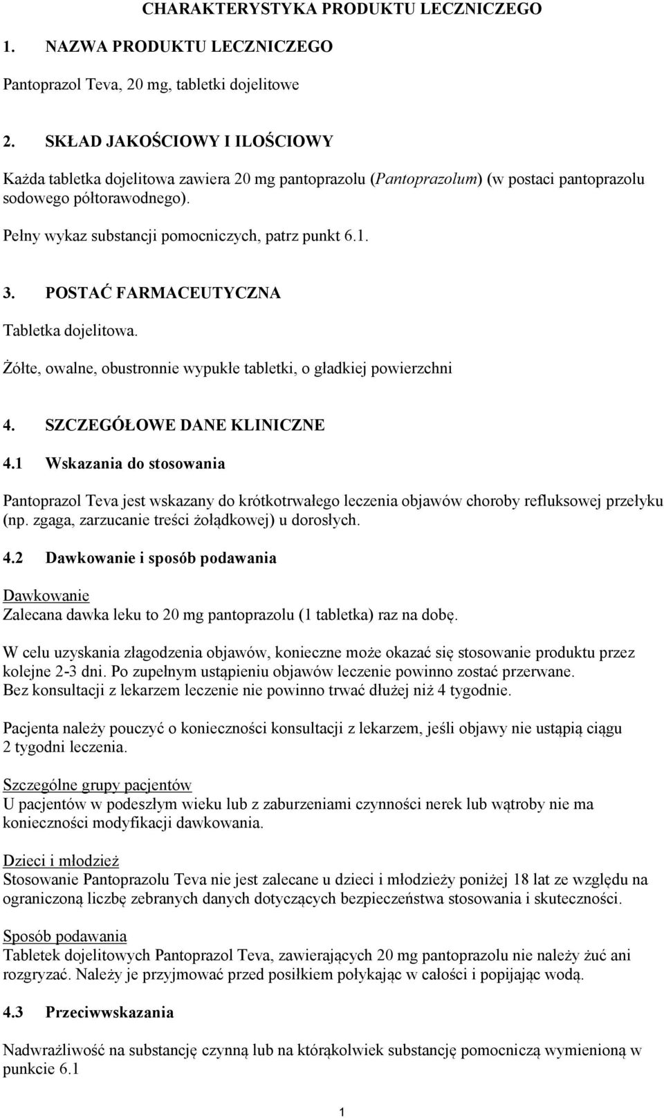 1. 3. POSTAĆ FARMACEUTYCZNA Tabletka dojelitowa. Żółte, owalne, obustronnie wypukłe tabletki, o gładkiej powierzchni 4. SZCZEGÓŁOWE DANE KLINICZNE 4.