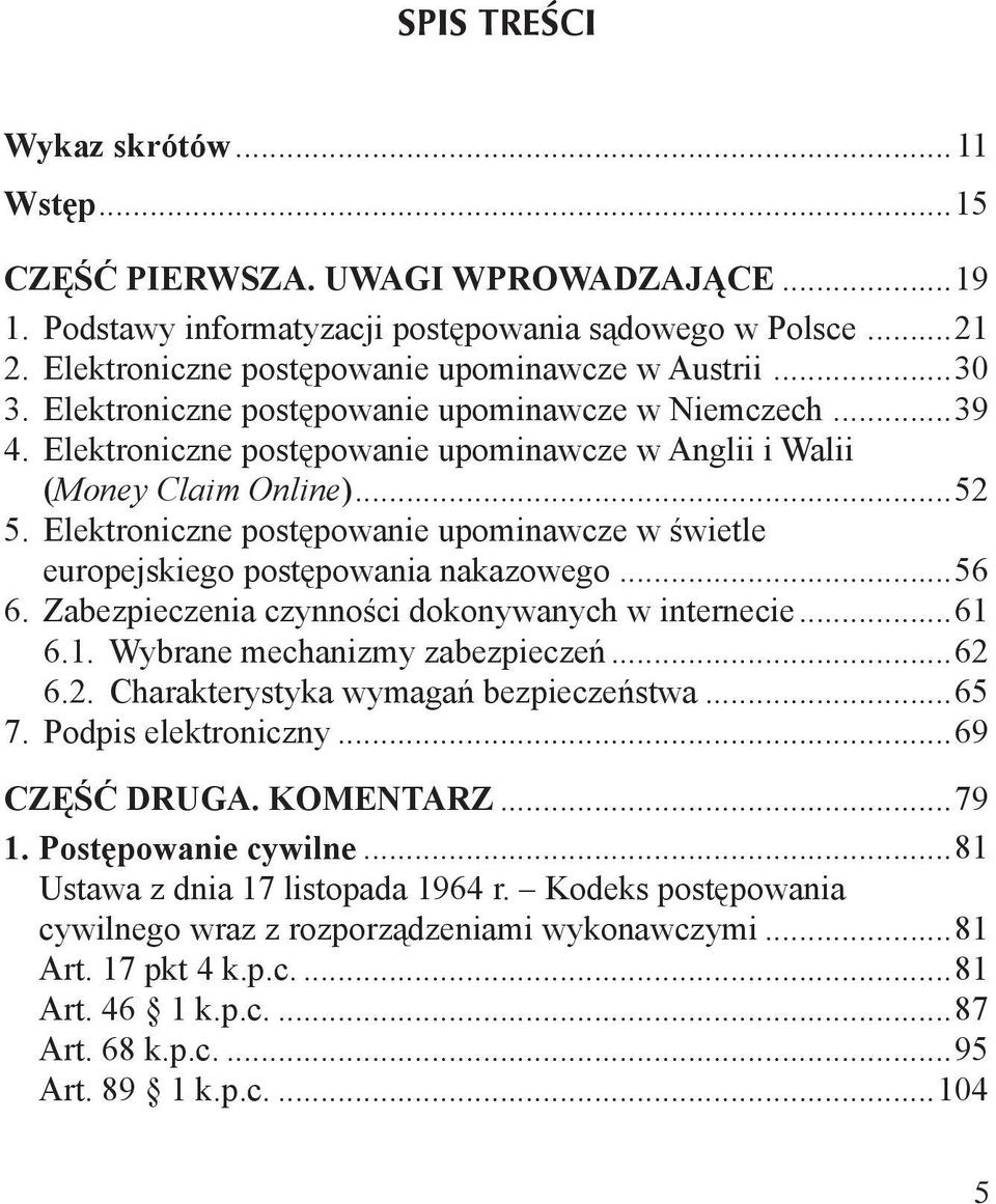 Elektroniczne postępowanie upominawcze w świetle. europejskiego postępowania nakazowego...56 6. Zabezpieczenia czynności dokonywanych w internecie...61 6.1. Wybrane mechanizmy zabezpieczeń...62 