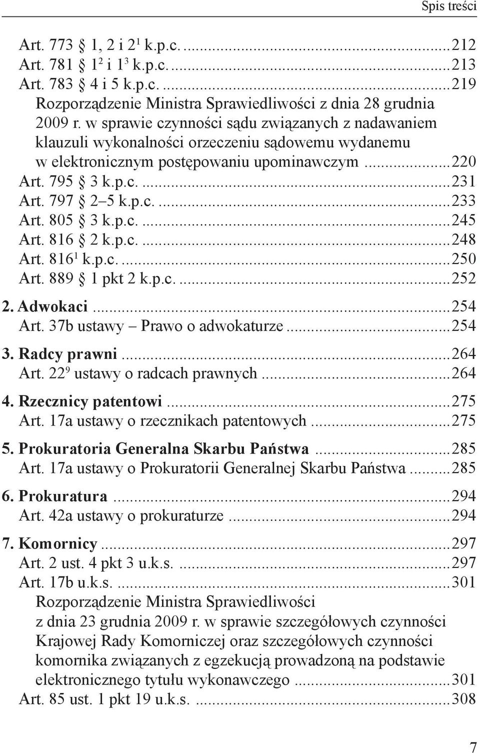 805 3 k.p.c...245 Art. 816 2 k.p.c...248 Art. 816 1 k.p.c...250 Art. 889 1 pkt 2 k.p.c...252 2. Adwokaci...254 Art. 37b ustawy Prawo o adwokaturze...254 3. Radcy prawni...264 Art.