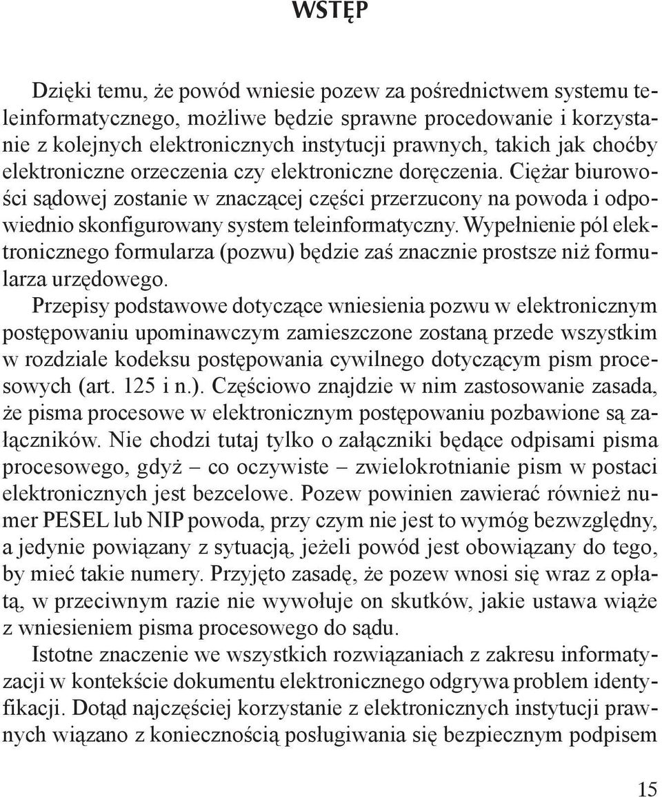 Wypełnienie pól elektronicznego formularza (pozwu) będzie zaś znacznie prostsze niż formularza urzędowego.