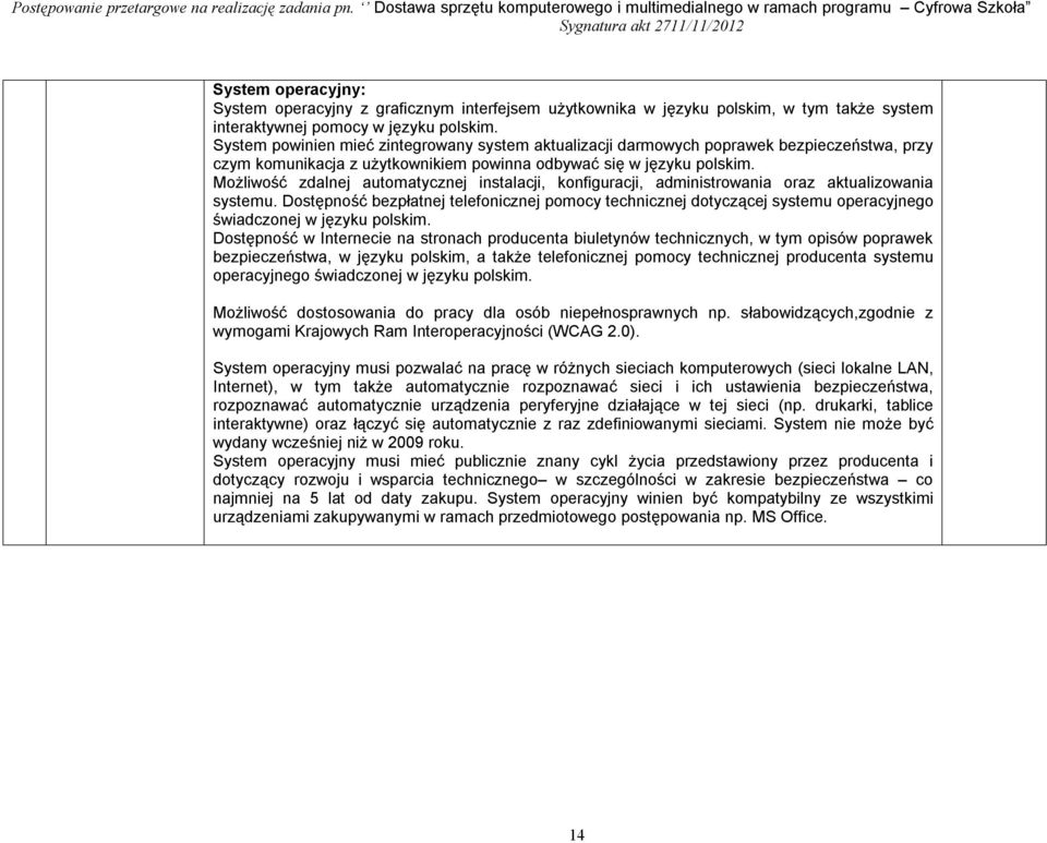 Możliwość zdalnej automatycznej instalacji, konfiguracji, administrowania oraz aktualizowania systemu.