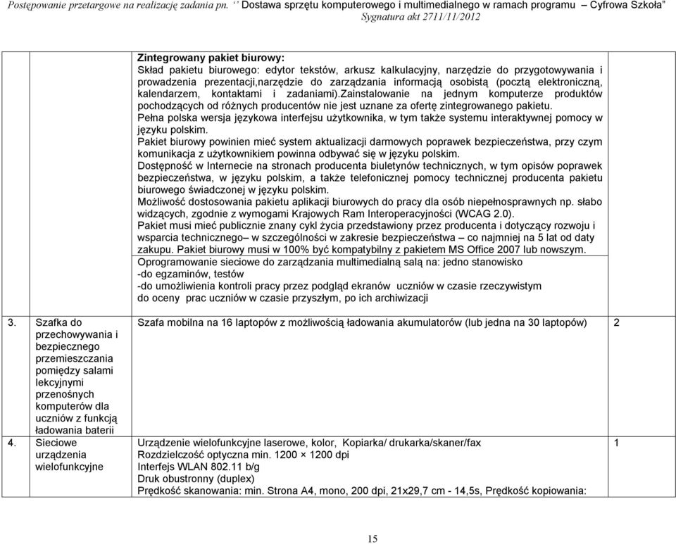 Pełna polska wersja językowa interfejsu użytkownika, w tym także systemu interaktywnej pomocy w języku polskim.