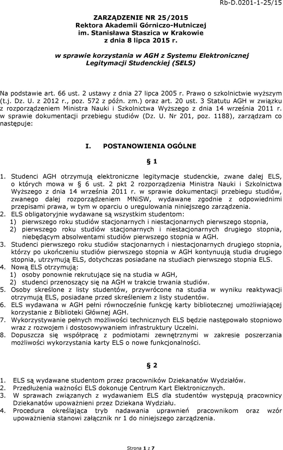 572 z późn. zm.) oraz art. 20 ust. 3 Statutu AGH w związku z rozporządzeniem Ministra Nauki i Szkolnictwa Wyższego z dnia 14 września 2011 r. w sprawie dokumentacji przebiegu studiów (Dz. U.