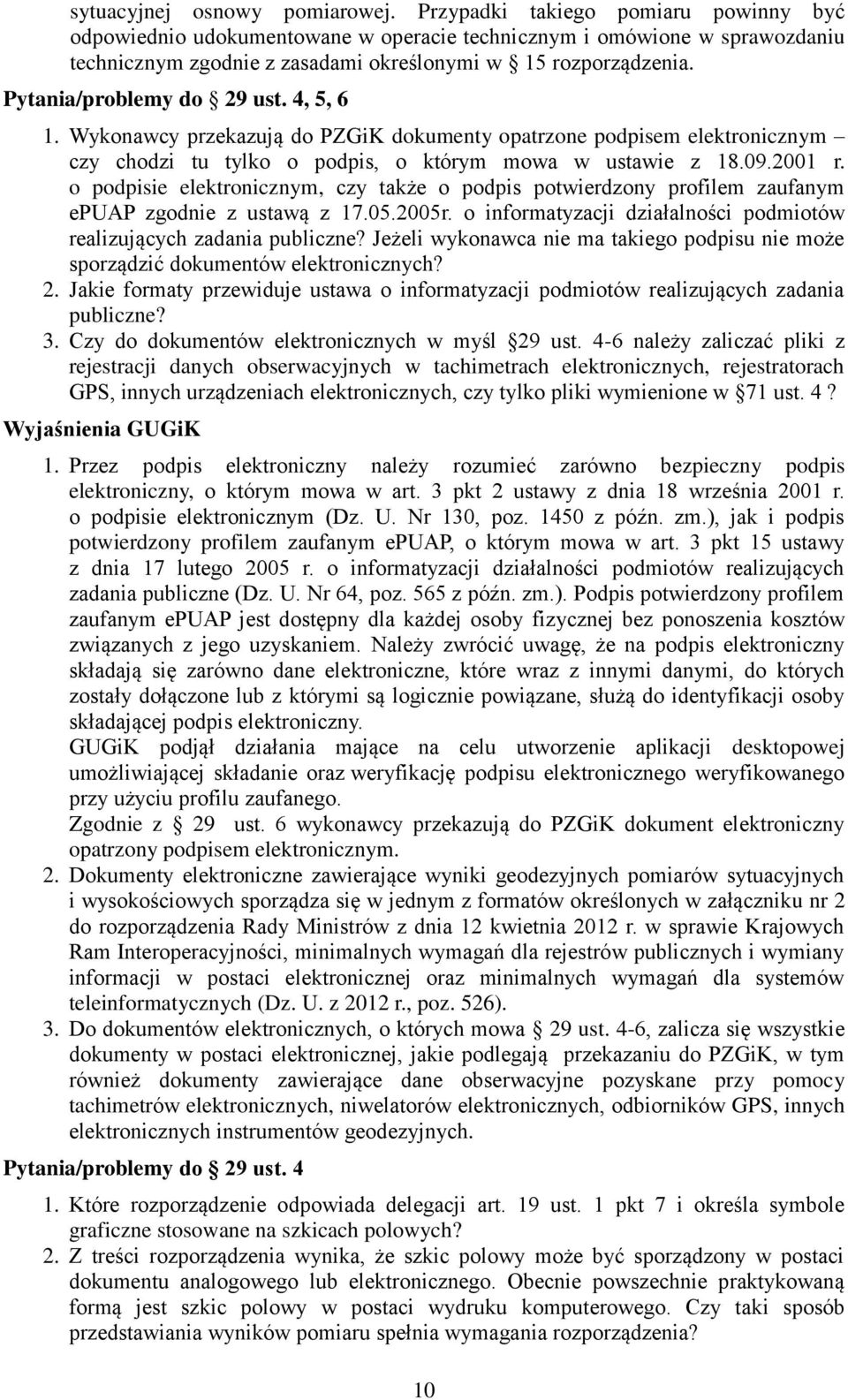 Pytania/problemy do 29 ust. 4, 5, 6 1. Wykonawcy przekazują do PZGiK dokumenty opatrzone podpisem elektronicznym czy chodzi tu tylko o podpis, o którym mowa w ustawie z 18.09.2001 r.