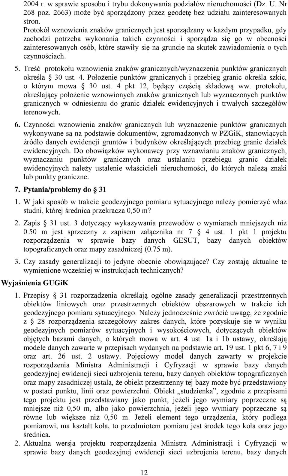 gruncie na skutek zawiadomienia o tych czynnościach. 5. Treść protokołu wznowienia znaków granicznych/wyznaczenia punktów granicznych określa 30 ust. 4.