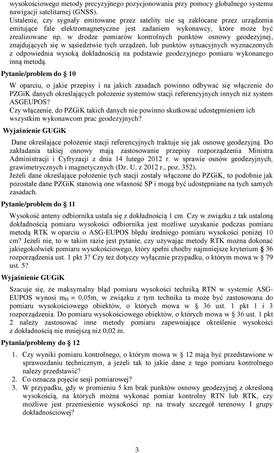 w drodze pomiarów kontrolnych punktów osnowy geodezyjnej, znajdujących się w sąsiedztwie tych urządzeń, lub punktów sytuacyjnych wyznaczonych z odpowiednia wysoką dokładnością na podstawie