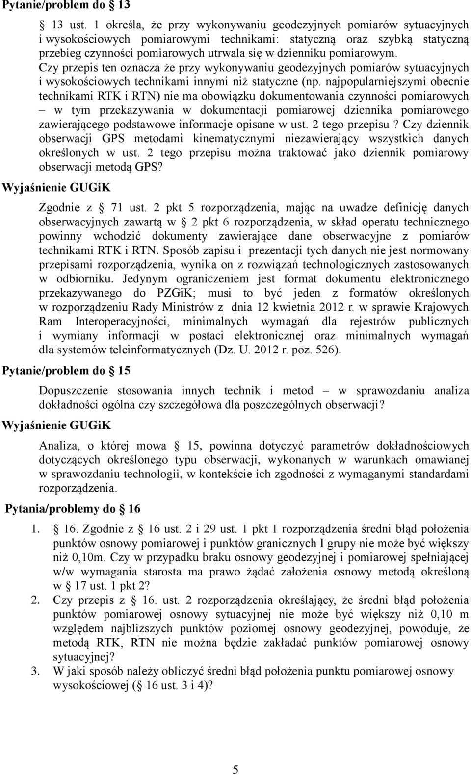 pomiarowym. Czy przepis ten oznacza że przy wykonywaniu geodezyjnych pomiarów sytuacyjnych i wysokościowych technikami innymi niż statyczne (np.