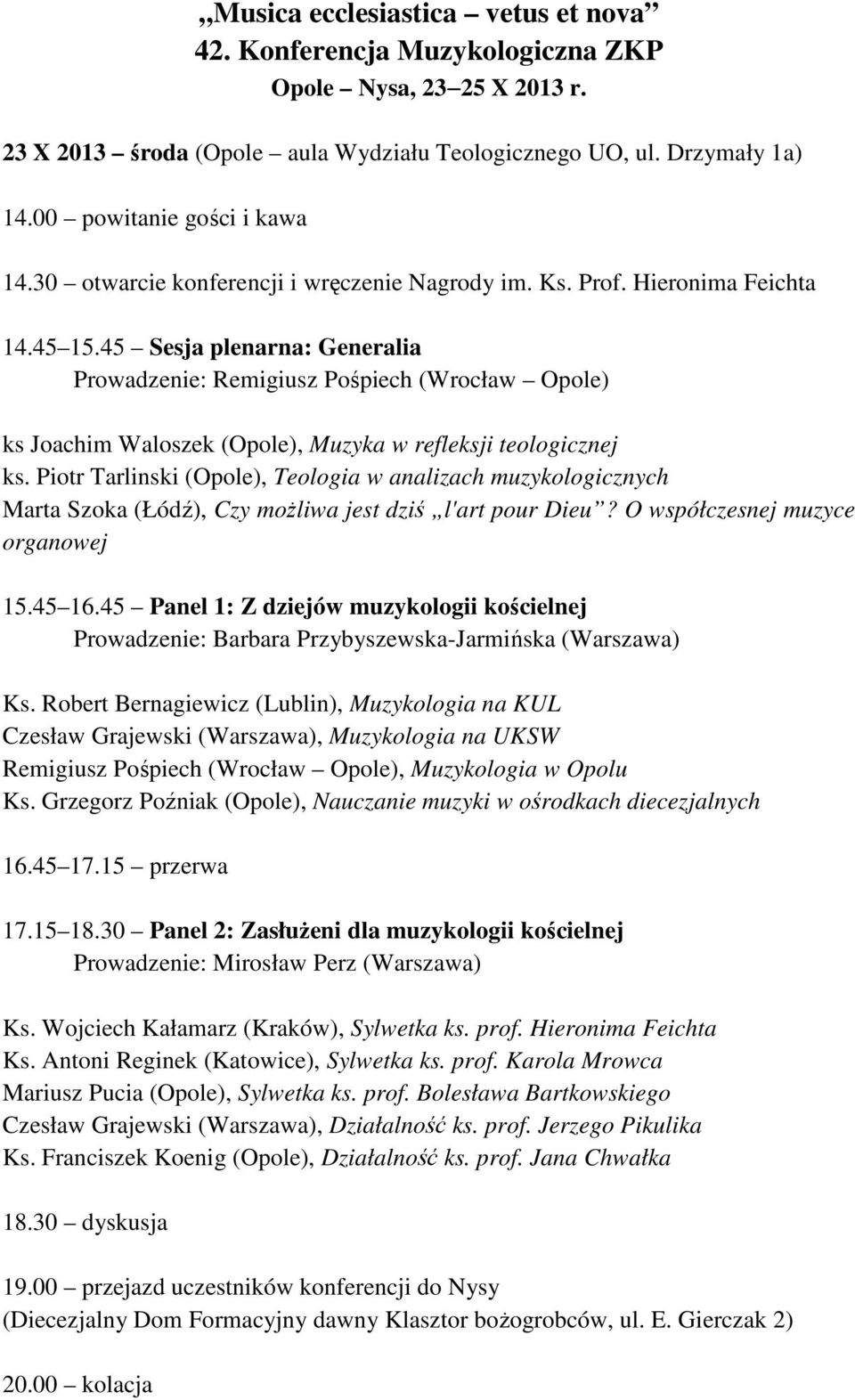 45 Sesja plenarna: Generalia Prowadzenie: Remigiusz Pośpiech (Wrocław Opole) ks Joachim Waloszek (Opole), Muzyka w refleksji teologicznej ks.