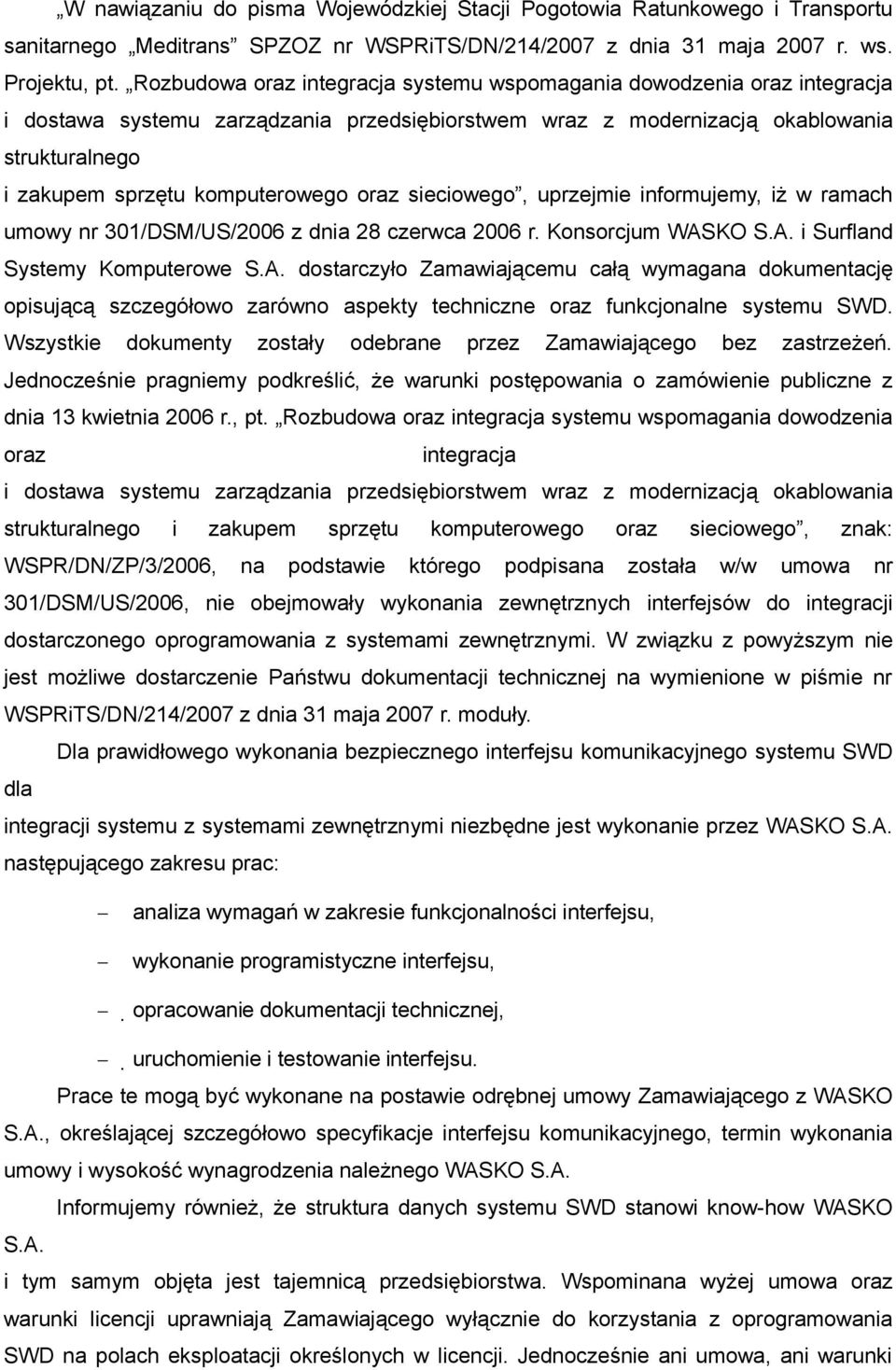 oraz sieciowego, uprzejmie informujemy, iż w ramach umowy nr 301/DSM/US/2006 z dnia 28 czerwca 2006 r. Konsorcjum WAS