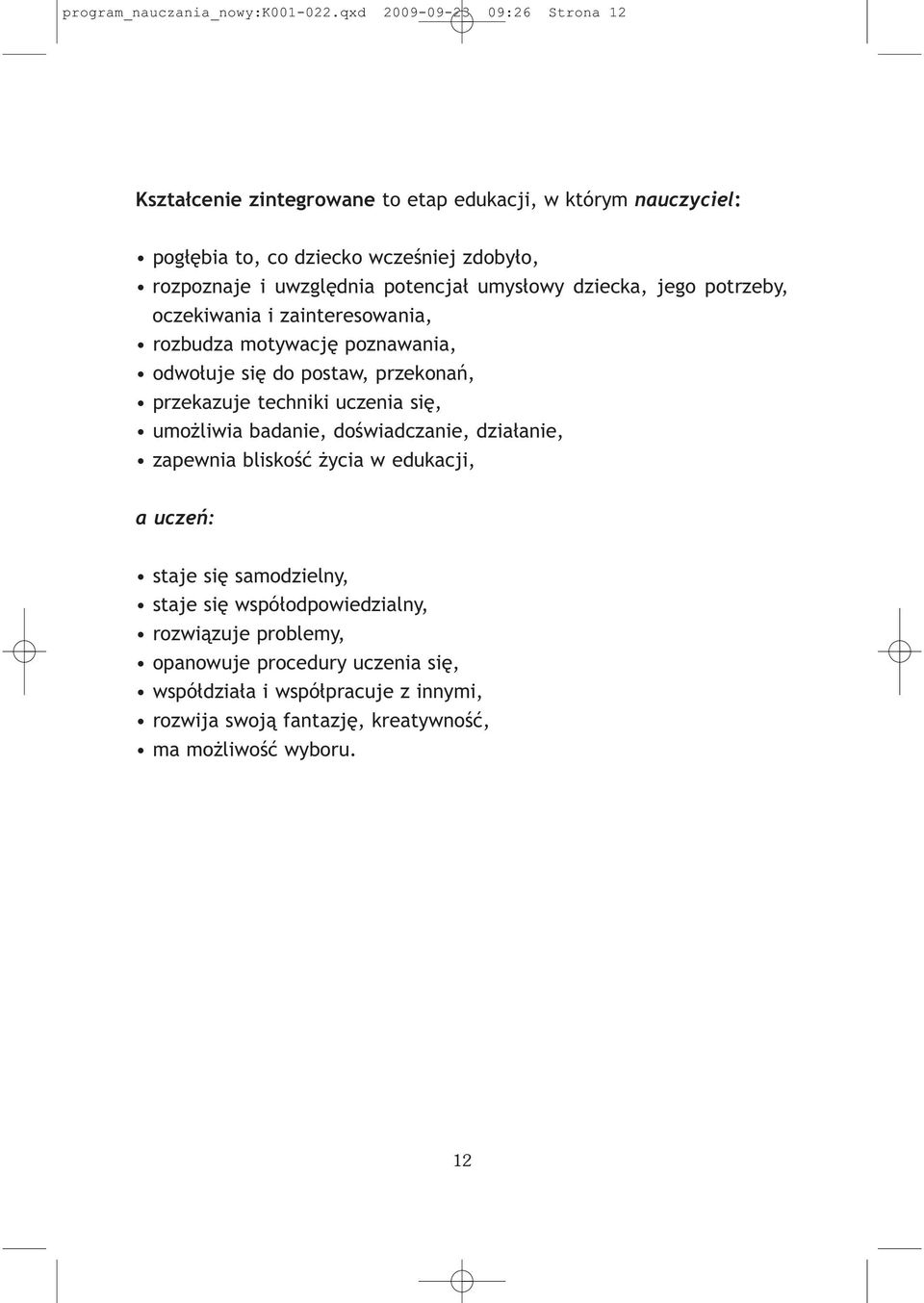 potencjał umysłowy dziecka, jego potrzeby, oczekiwania i zainteresowania, rozbudza motywację poznawania, odwołuje się do postaw, przekonań, przekazuje techniki