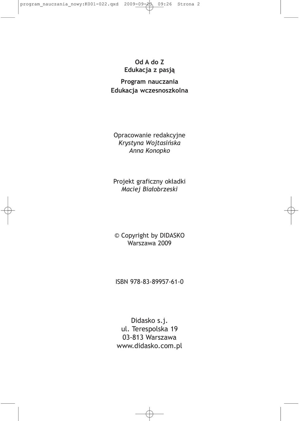 wczesnoszkolna Opracowanie redakcyjne Krystyna Wojtasińska Anna Konopko Projekt graficzny