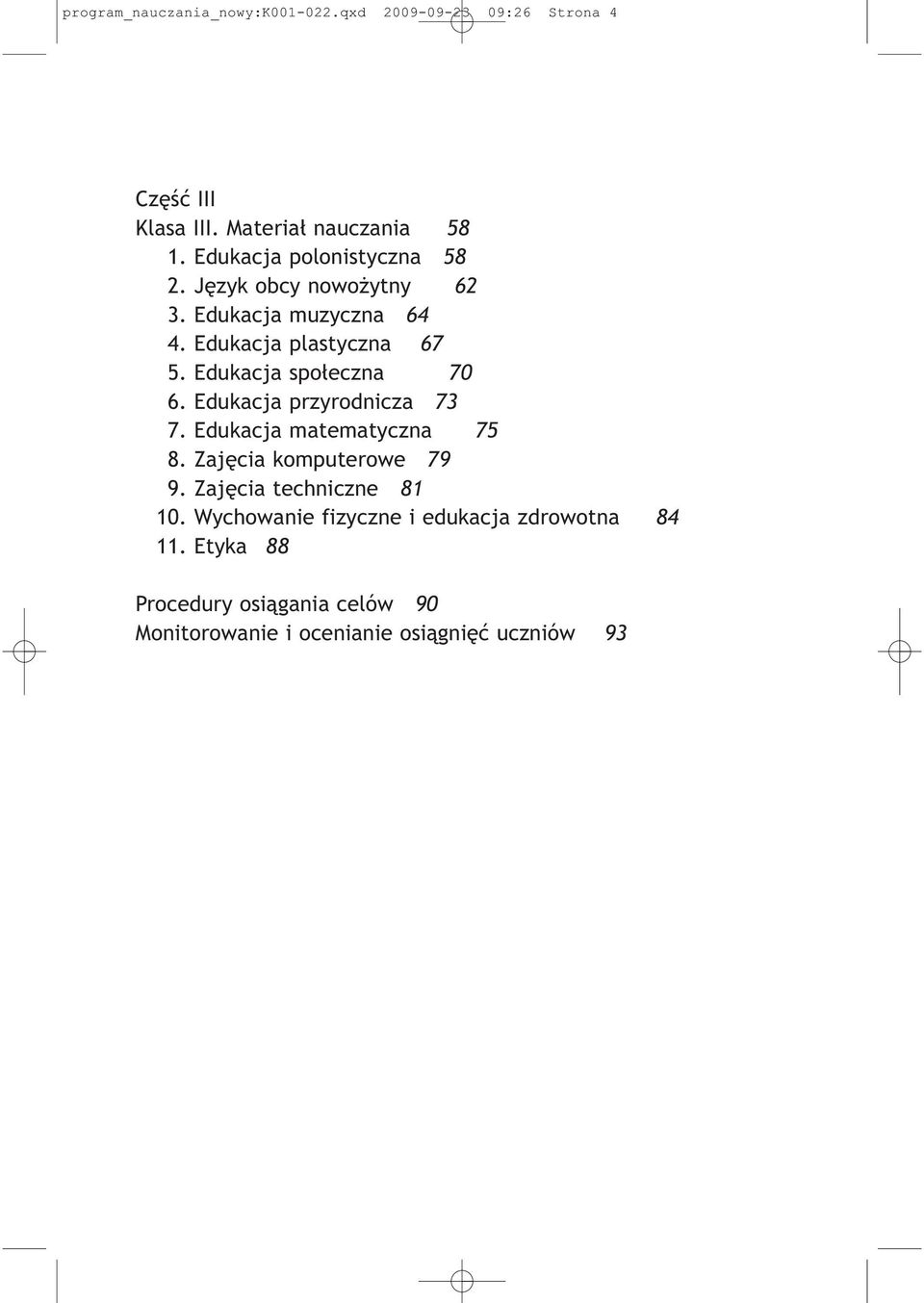 Edukacja społeczna 70 6. Edukacja przyrodnicza 73 7. Edukacja matematyczna 75 8. Zajęcia komputerowe 79 9.