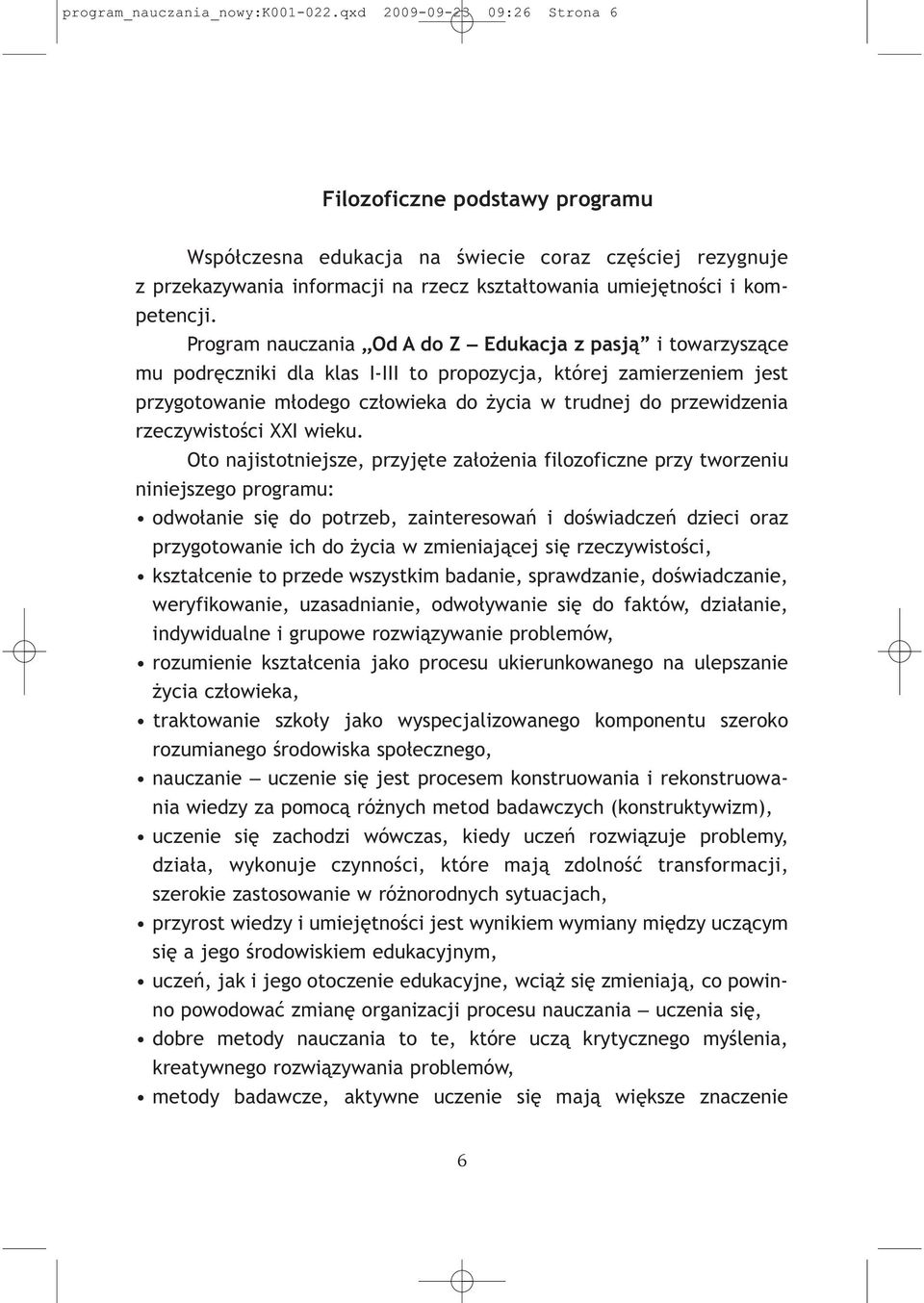 Program nauczania Od A do Z Edukacja z pasją i towarzyszące mu podręczniki dla klas I-III to propozycja, której zamierzeniem jest przygotowanie młodego człowieka do życia w trudnej do przewidzenia