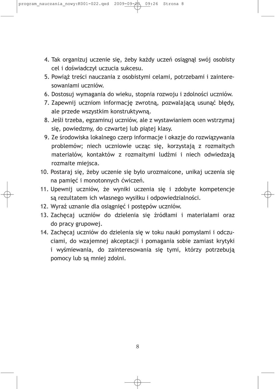 Zapewnij uczniom informację zwrotną, pozwalającą usunąć błędy, ale przede wszystkim konstruktywną. 8.