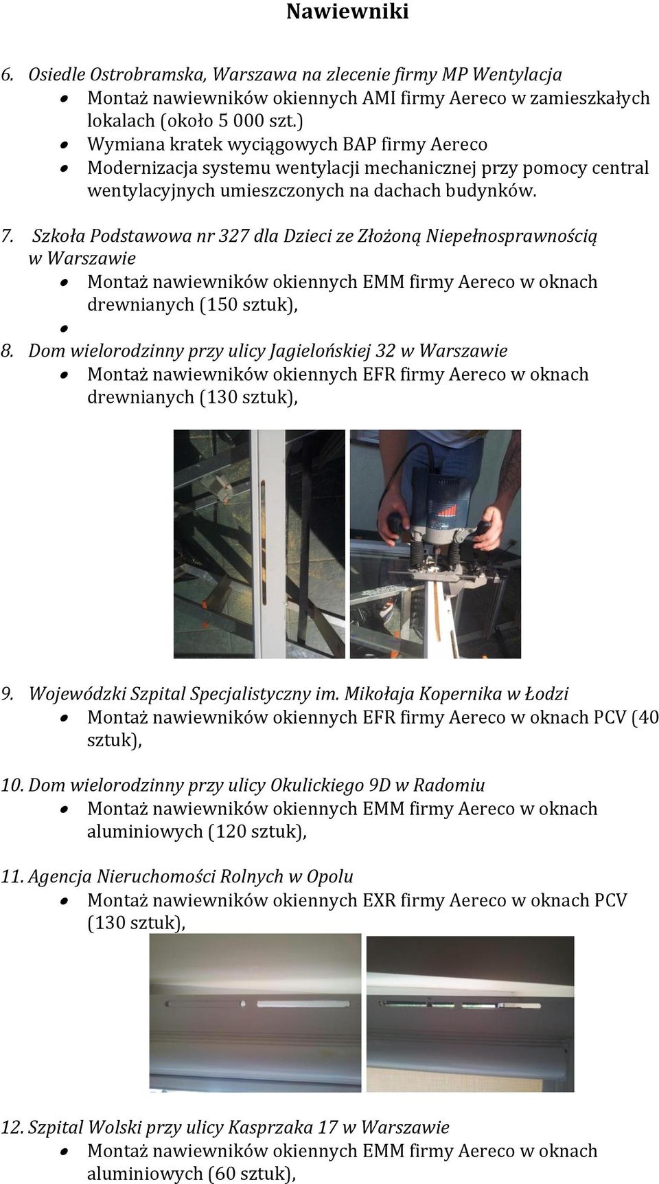 Szkoła Podstawowa nr 327 dla Dzieci ze Złożoną Niepełnosprawnością w Warszawie Montaż nawiewników okiennych EMM firmy Aereco w oknach drewnianych (150 sztuk), 8.