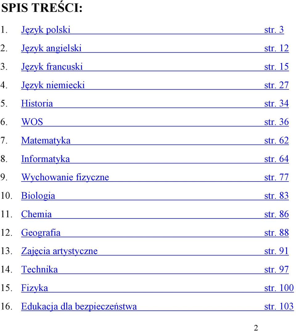 64 9. Wychowanie fizyczne str. 77 10. Biologia str. 83 11. Chemia str. 86 12. Geografia str. 88 13.