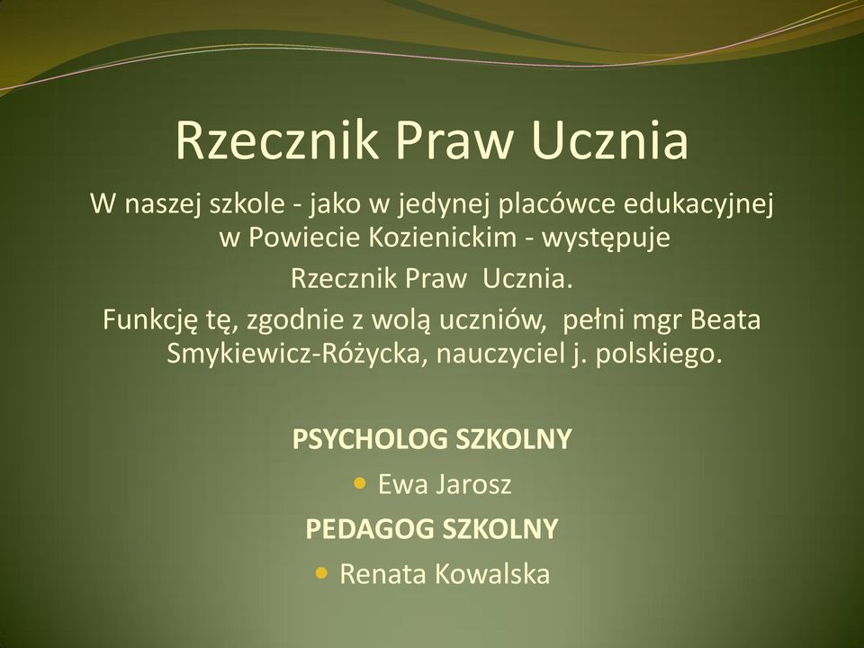 Funkcję tę, zgodnie z wolą uczniów, pełni mgr Beata Smykiewicz-Różycka,