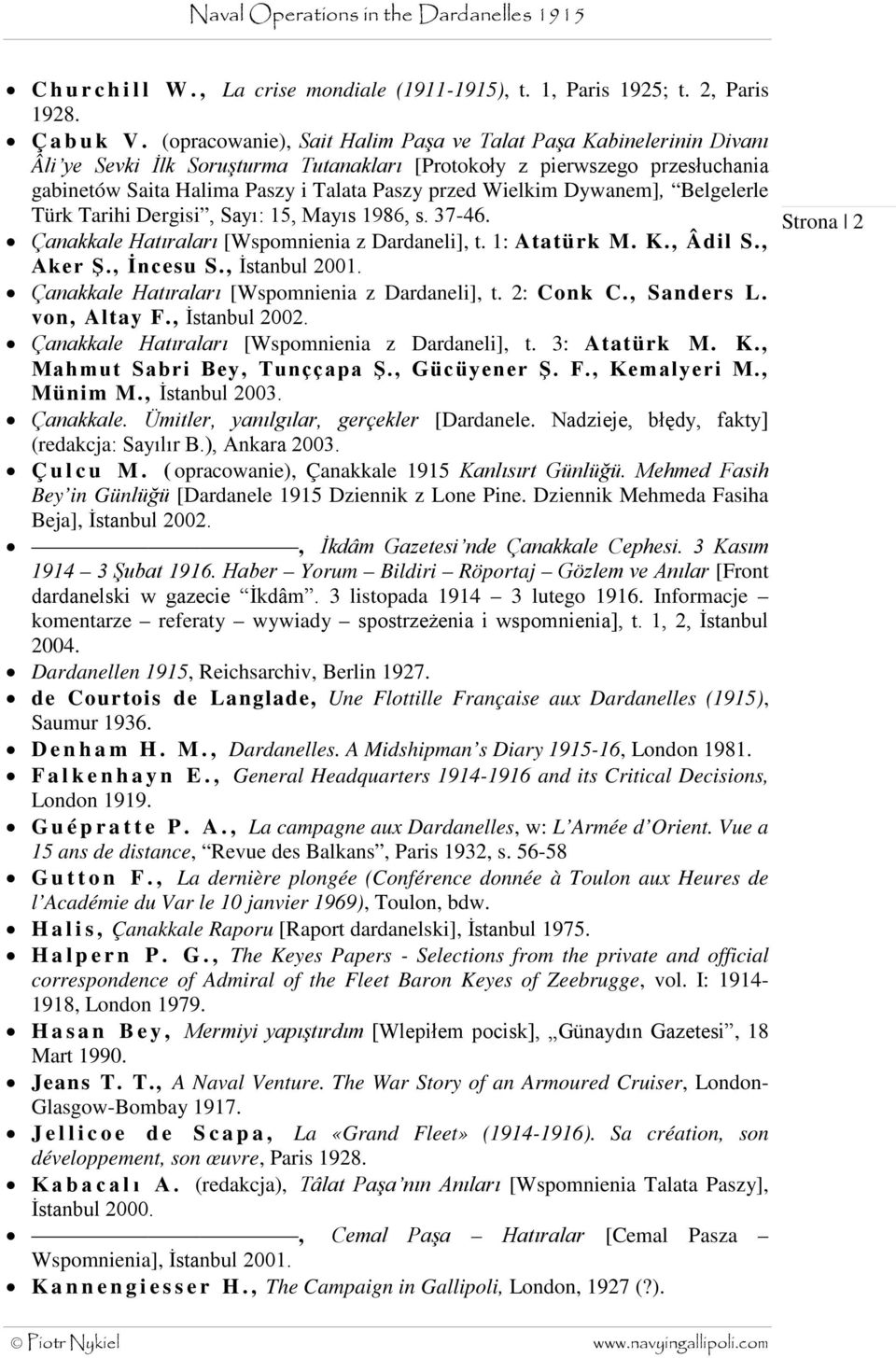 Wielkim Dywanem], Belgelerle Türk Tarihi Dergisi, Sayı: 15, Mayıs 1986, s. 37-46. Çanakkale Hatıraları [Wspomnienia z Dardaneli], t. 1: Atatürk M. K., Âdil S., Aker Ş., İncesu S., İstanbul 2001.