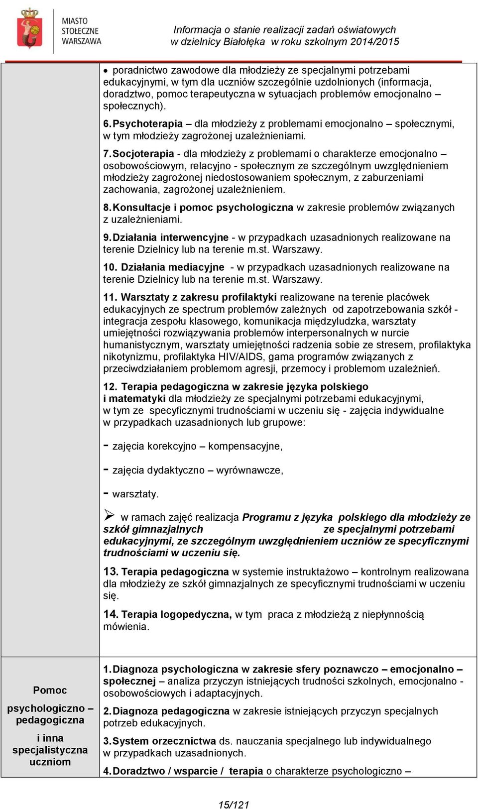 Socjoterapia - dla młodzieży z problemami o charakterze emocjonalno osobowościowym, relacyjno - społecznym ze szczególnym uwzględnieniem młodzieży zagrożonej niedostosowaniem społecznym, z