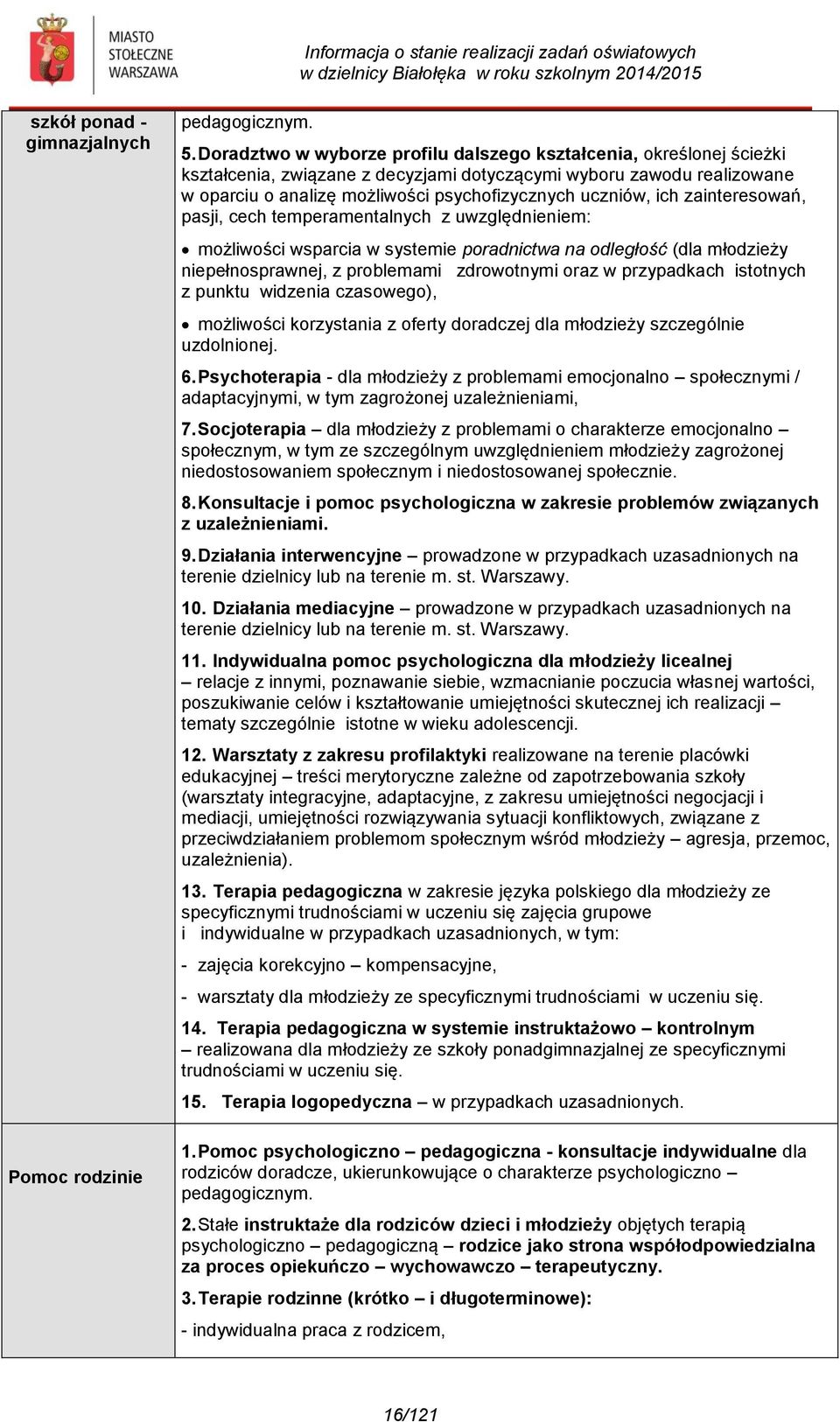 ich zainteresowań, pasji, cech temperamentalnych z uwzględnieniem: możliwości wsparcia w systemie poradnictwa na odległość (dla młodzieży niepełnosprawnej, z problemami zdrowotnymi oraz w przypadkach