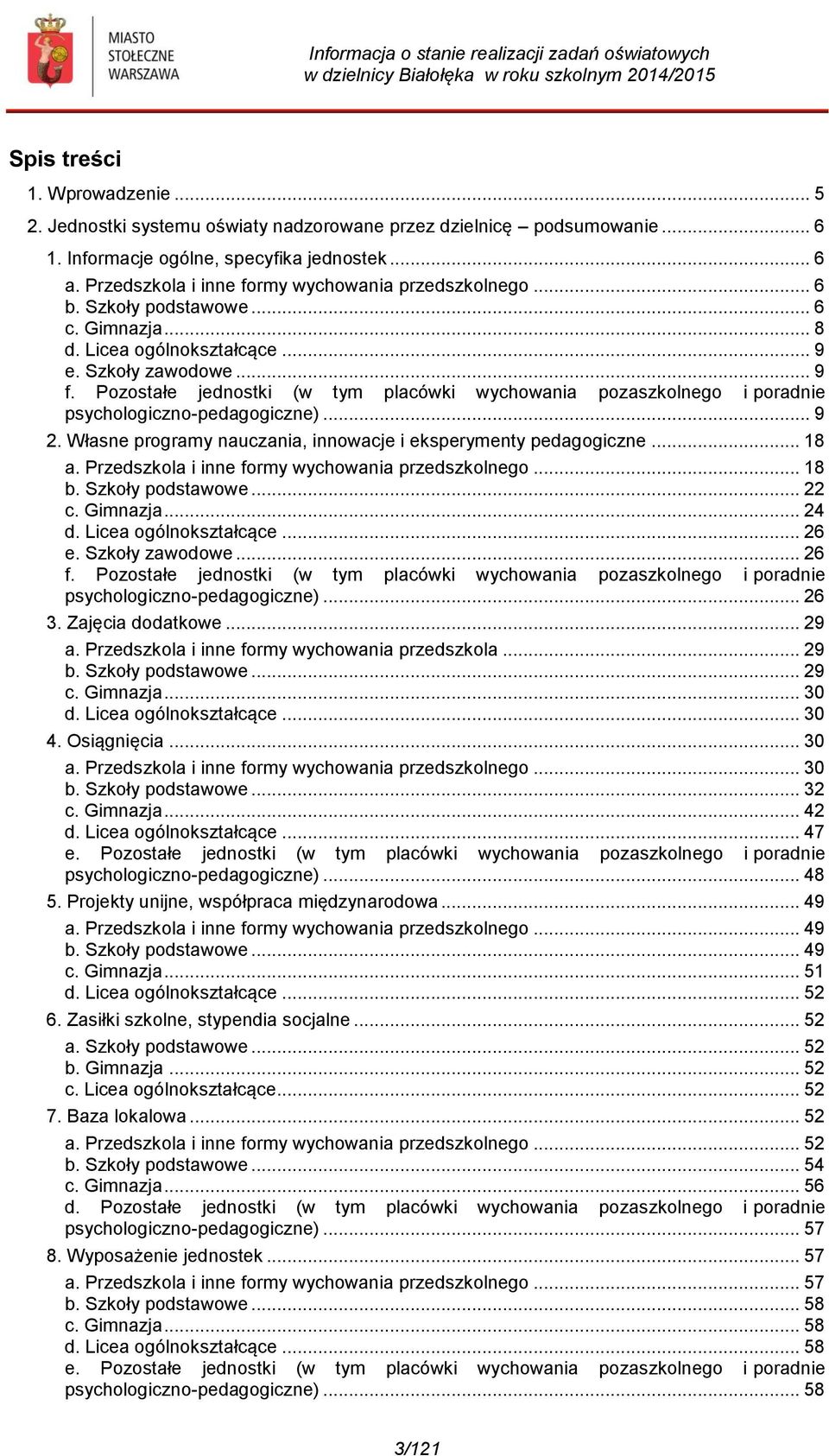 Pozostałe jednostki (w tym placówki wychowania pozaszkolnego i poradnie psychologiczno-pedagogiczne)... 9 2. Własne programy nauczania, innowacje i eksperymenty pedagogiczne... 18 a.