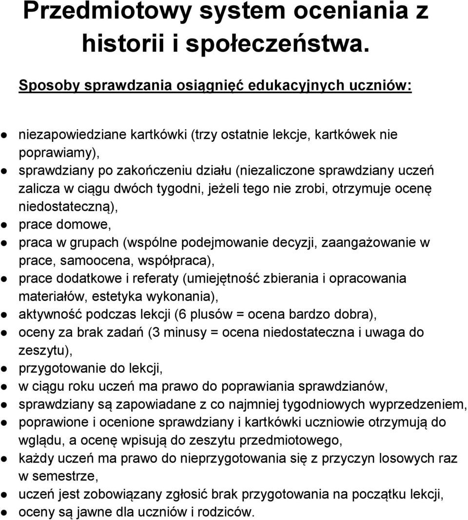 zalicza w ciągu dwóch tygodni, jeżeli tego nie zrobi, otrzymuje ocenę niedostateczną), prace domowe, praca w grupach (wspólne podejmowanie decyzji, zaangażowanie w prace, samoocena, współpraca),