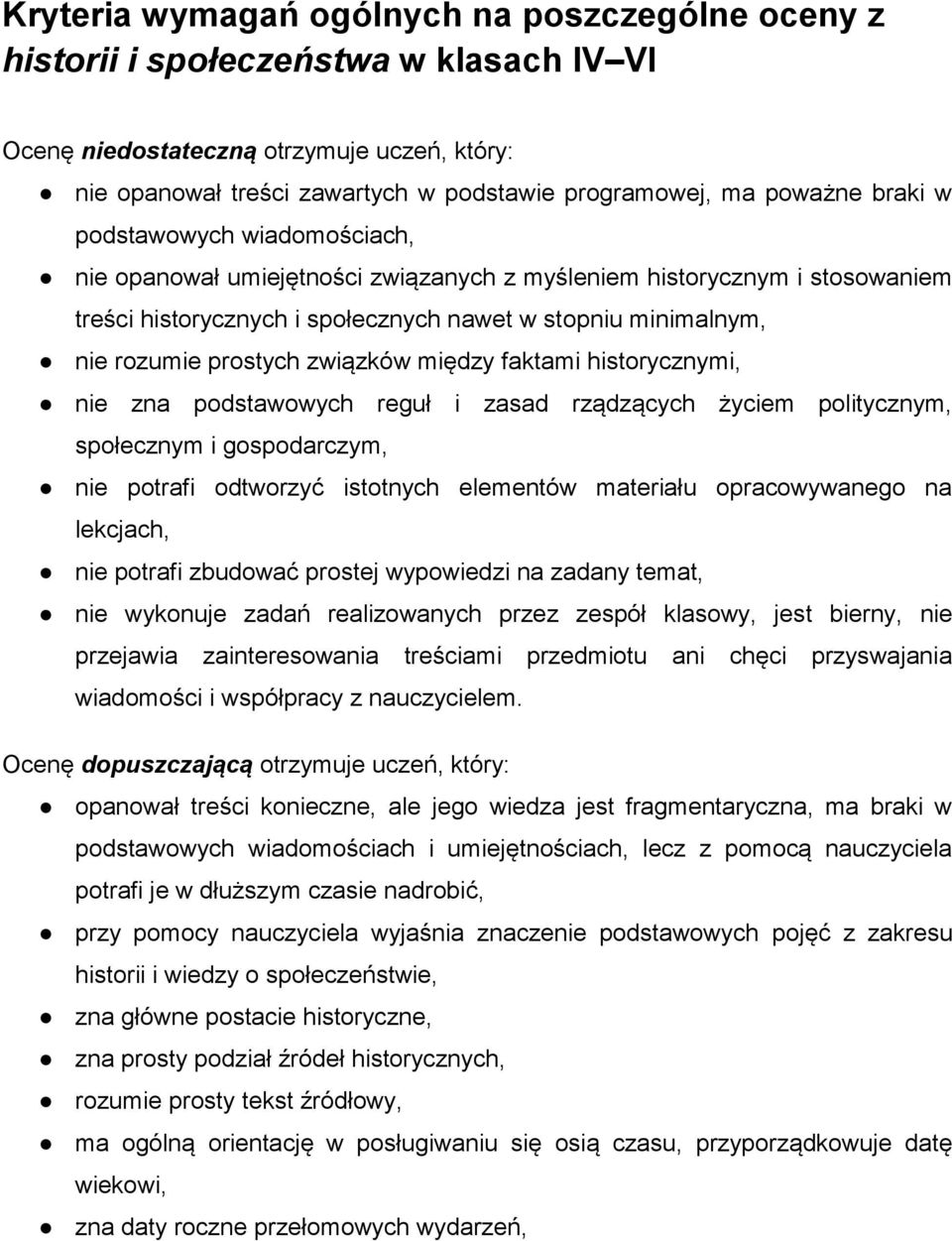 prostych związków między faktami historycznymi, nie zna podstawowych reguł i zasad rządzących życiem politycznym, społecznym i gospodarczym, nie potrafi odtworzyć istotnych elementów materiału