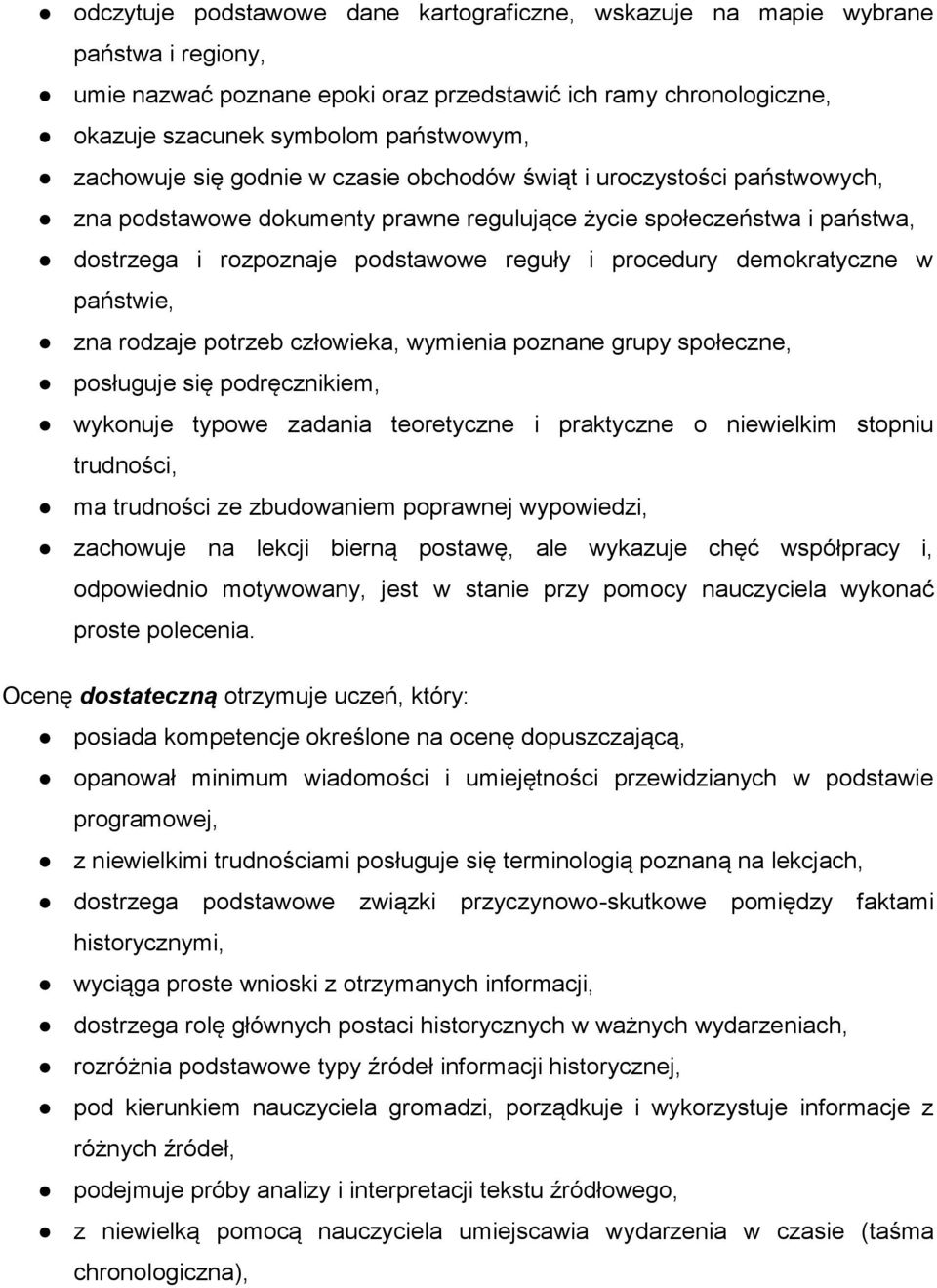 demokratyczne w państwie, zna rodzaje potrzeb człowieka, wymienia poznane grupy społeczne, posługuje się podręcznikiem, wykonuje typowe zadania teoretyczne i praktyczne o niewielkim stopniu
