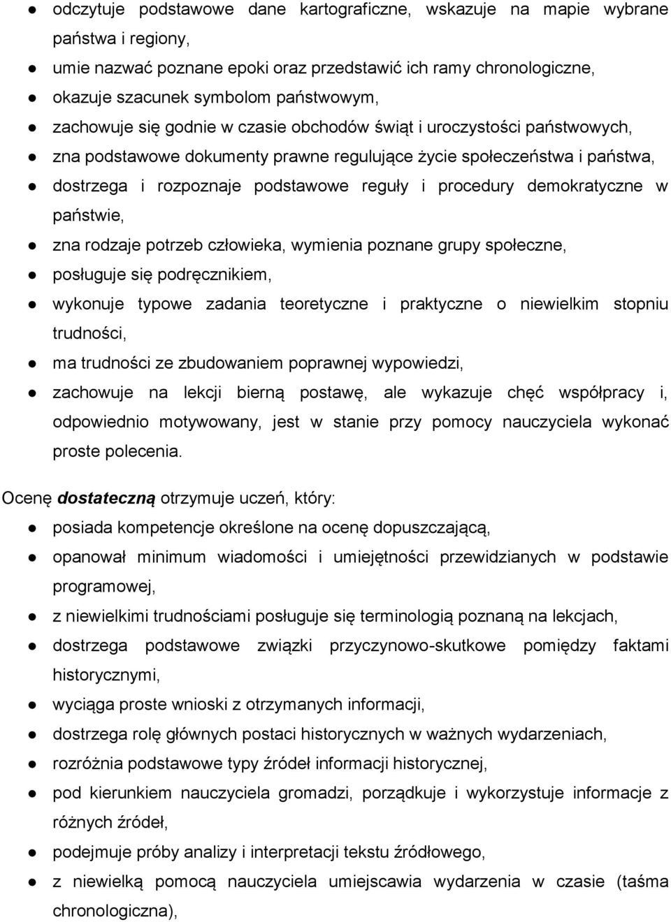 demokratyczne w państwie, zna rodzaje potrzeb człowieka, wymienia poznane grupy społeczne, posługuje się podręcznikiem, wykonuje typowe zadania teoretyczne i praktyczne o niewielkim stopniu