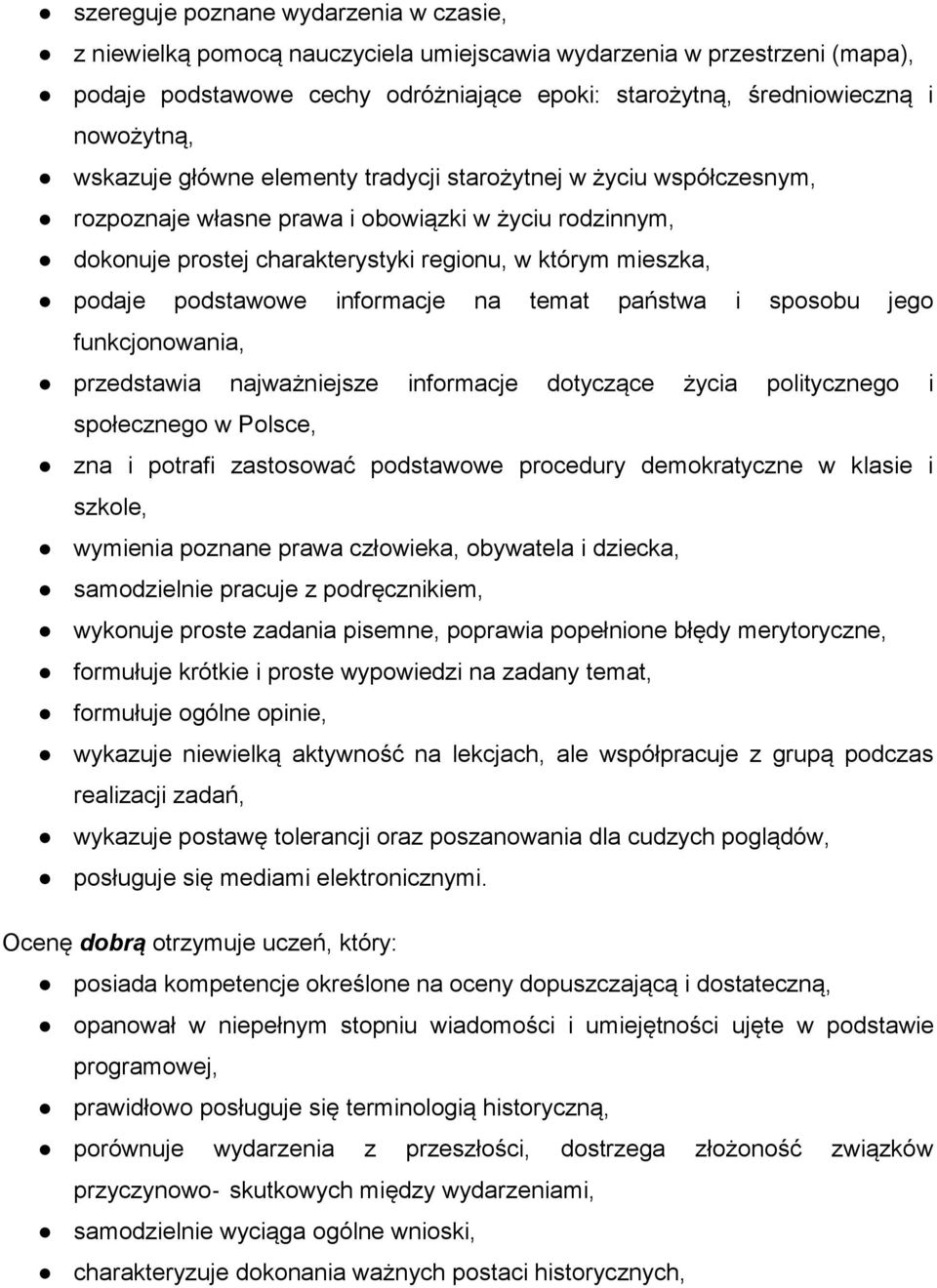 podstawowe informacje na temat państwa i sposobu jego funkcjonowania, przedstawia najważniejsze informacje dotyczące życia politycznego i społecznego w Polsce, zna i potrafi zastosować podstawowe