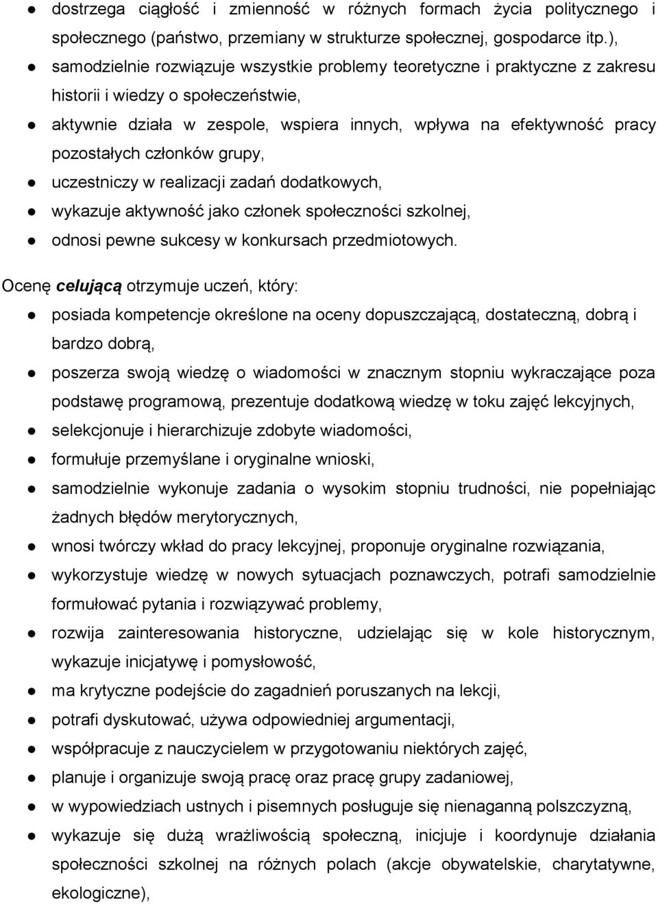 członków grupy, uczestniczy w realizacji zadań dodatkowych, wykazuje aktywność jako członek społeczności szkolnej, odnosi pewne sukcesy w konkursach przedmiotowych.