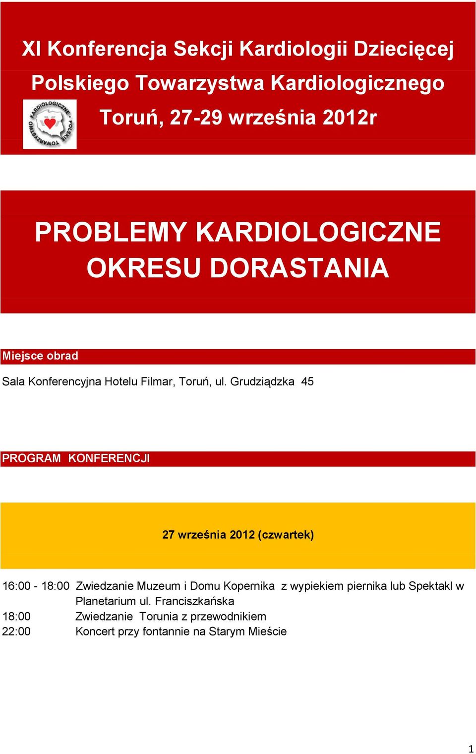 Grudziądzka 45 PROGRAM KONFERENCJI 27 września 2012 (czwartek) 16:00-18:00 Zwiedzanie Muzeum i Domu Kopernika z