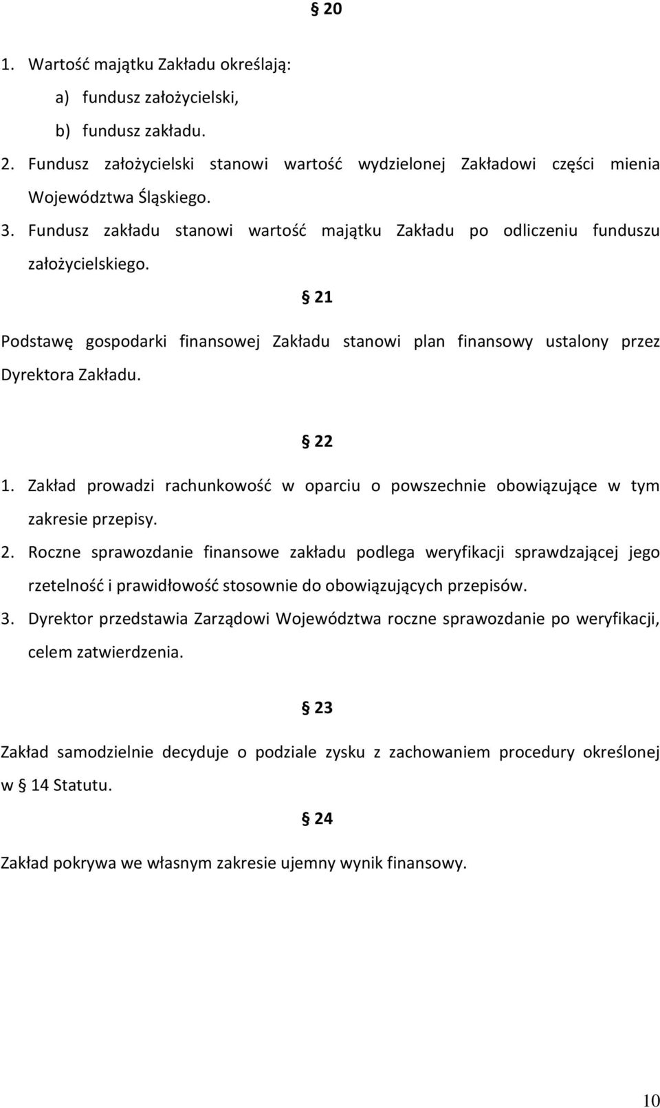 Zakład prowadzi rachunkowość w oparciu o powszechnie obowiązujące w tym zakresie przepisy. 2.