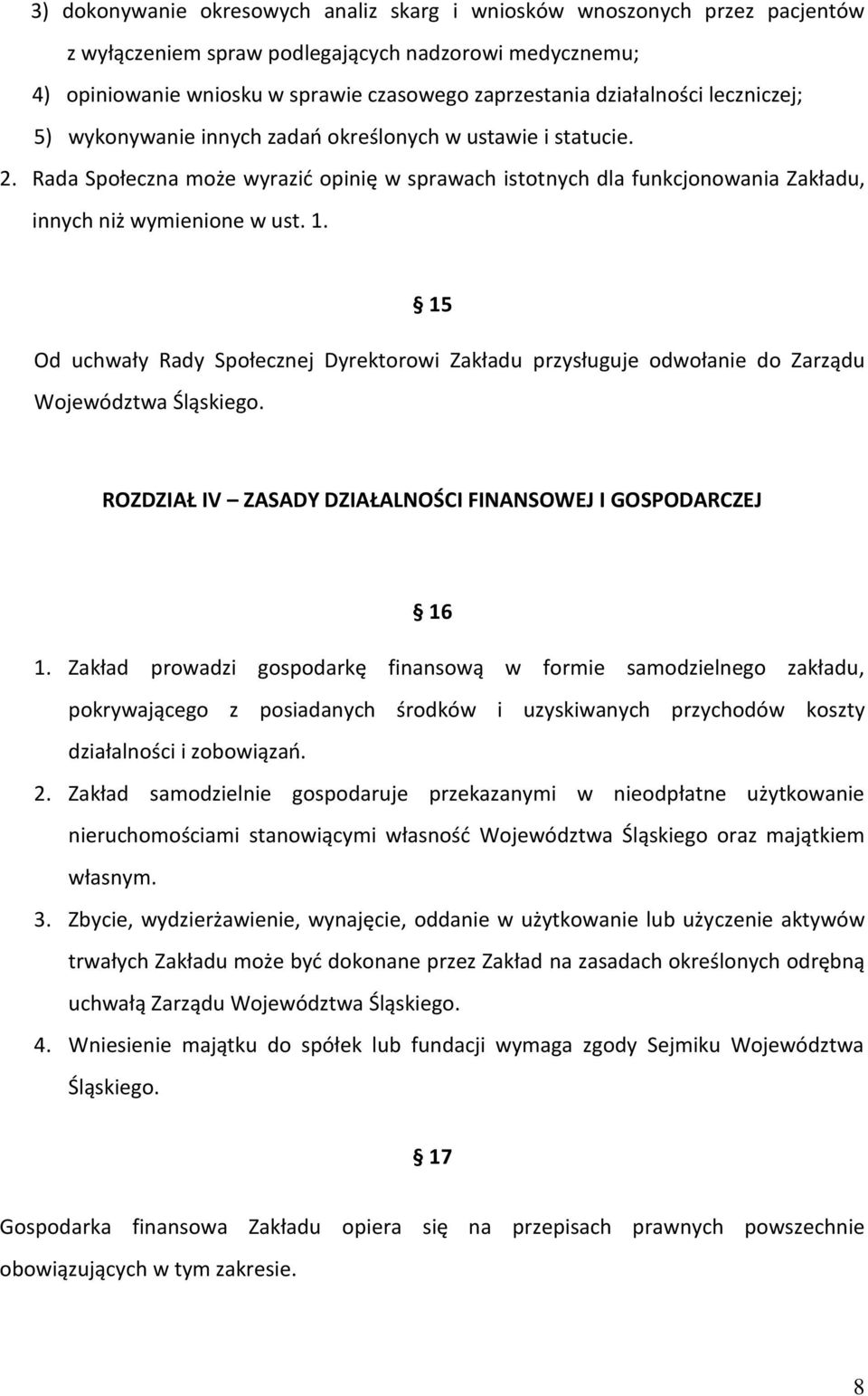 Rada Społeczna może wyrazić opinię w sprawach istotnych dla funkcjonowania Zakładu, innych niż wymienione w ust. 1.