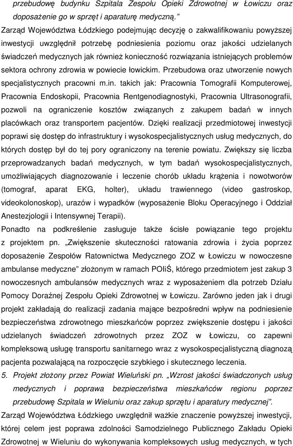 rozwiązania istniejących problemów sektora ochrony zdrowia w powiecie łowickim. Przebudowa oraz utworzenie nowych specjalistycznych pracowni m.in.