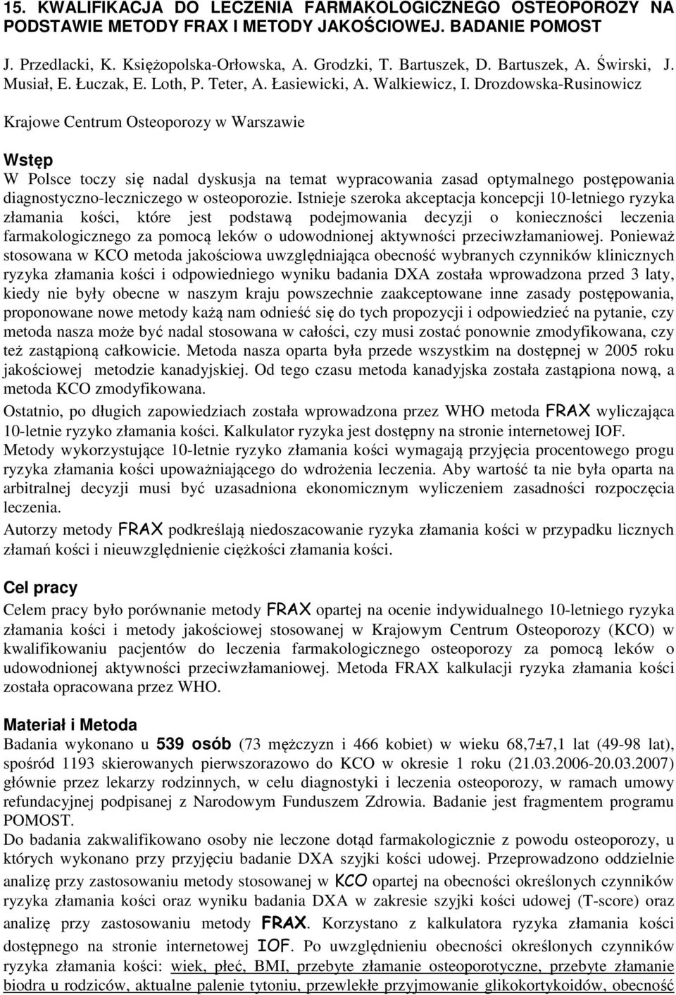 Drozdowska-Rusinowicz Krajowe Centrum Osteoporozy w Warszawie Wstęp W Polsce toczy się nadal dyskusja na temat wypracowania zasad optymalnego postępowania diagnostyczno-leczniczego w osteoporozie.