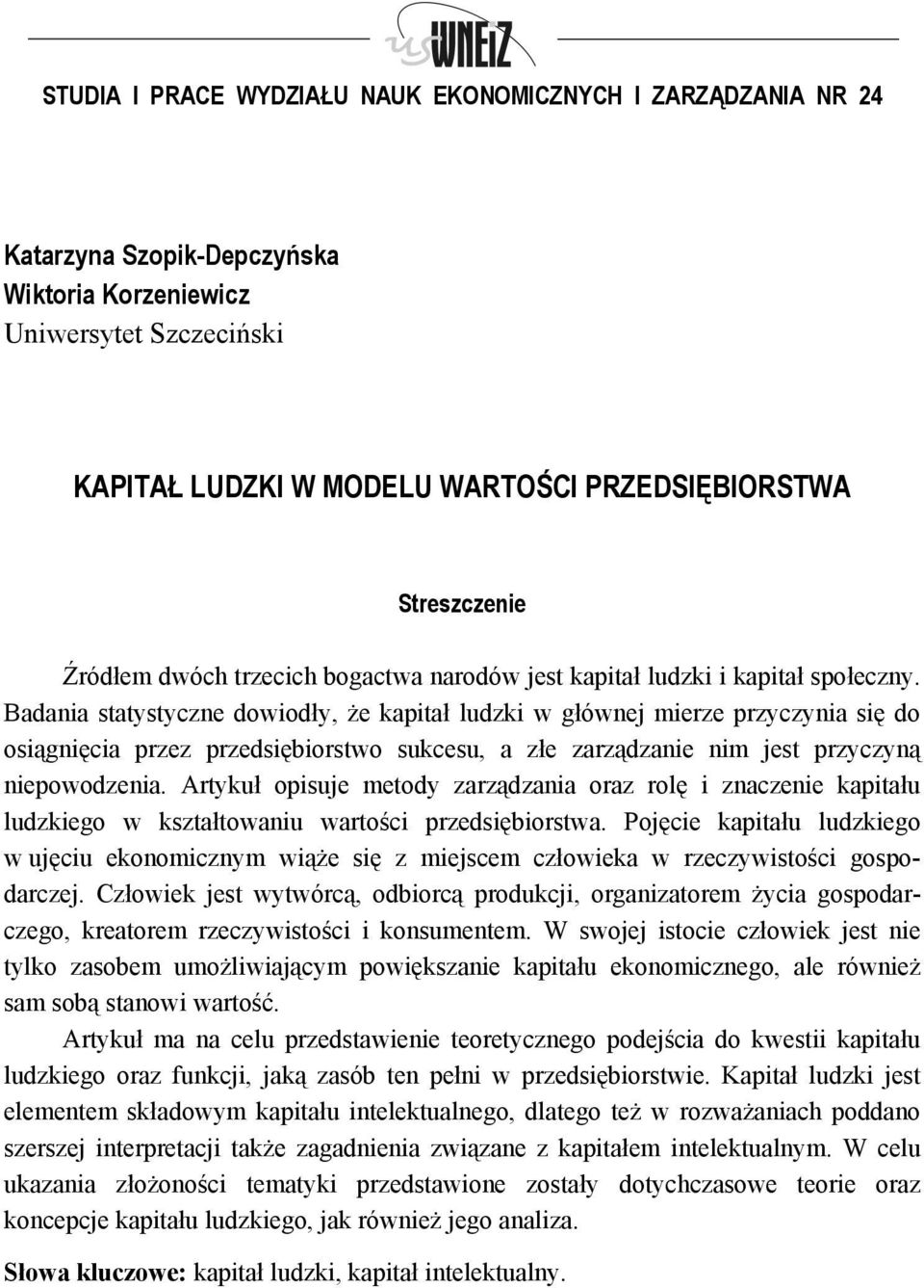 Badania statystyczne dowiodły, że kapitał ludzki w głównej mierze przyczynia się do osiągnięcia przez przedsiębiorstwo sukcesu, a złe zarządzanie nim jest przyczyną niepowodzenia.