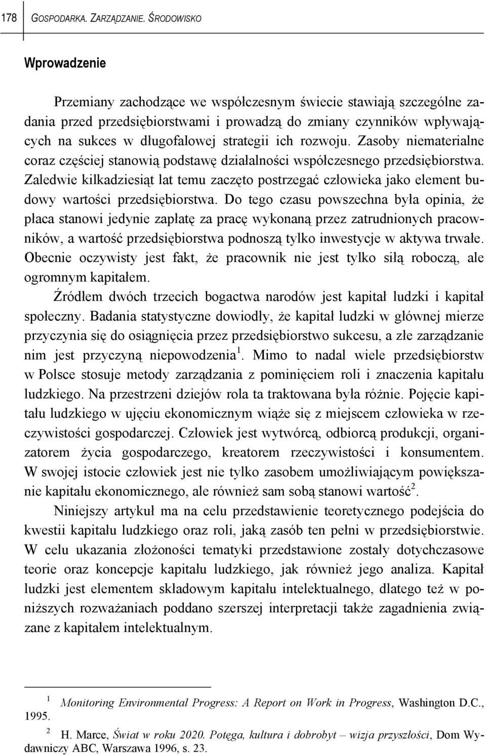 strategii ich rozwoju. Zasoby niematerialne coraz częściej stanowią podstawę działalności współczesnego przedsiębiorstwa.