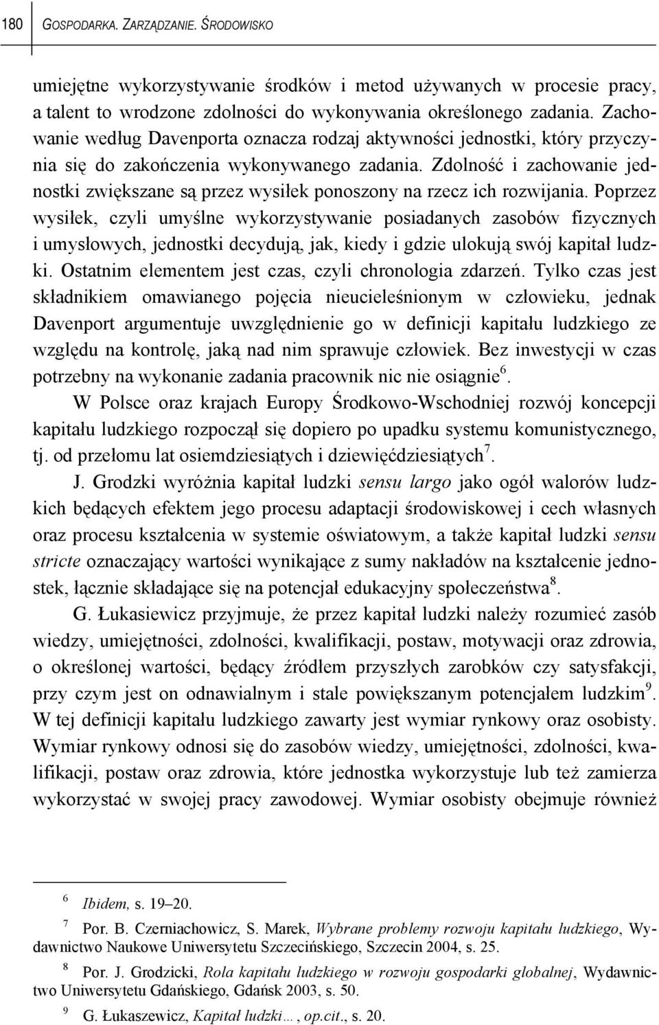 Zdolność i zachowanie jednostki zwiększane są przez wysiłek ponoszony na rzecz ich rozwijania.