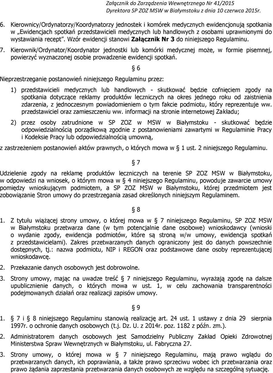 Kierownik/Ordynator/Koordynator jednostki lub komórki medycznej może, w formie pisemnej, powierzyć wyznaczonej osobie prowadzenie ewidencji spotkań.