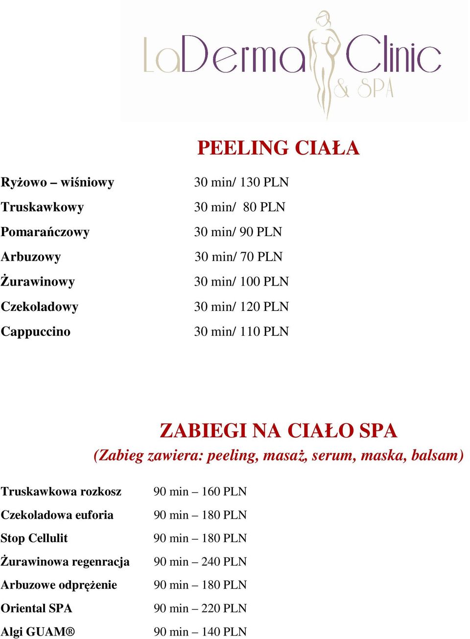 peeling, masaż, serum, maska, balsam) Truskawkowa rozkosz 90 min 160 PLN Czekoladowa euforia 90 min 180 PLN Stop Cellulit 90